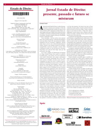 Estado de Direito n. 33 
2 
Estado de Direito 
Apoio 
*Os artigos publicados são de responsabilidade dos autores e não refletem necessariamente a opinião desse Jornal. Os autores são os únicos responsáveis pela original criação literária. 
Jornal Estado de Direito: 
presente, passado e futuro se misturam 
Carmela Grüne* 
A história do Jornal Estado de Direito é a união de pessoas, instituições e empresas que me apoiaram e até hoje dão suporte fundamental para continuar. Ele nasceu no dia 15 de novembro de 2005, naquela época estudava Direito, conciliava estágio na advocacia, trabalho como corretora de imóveis e atividades no movimento estudantil da PUCRS, participando de seminários, buscando renegociar dívidas das mensalidades de alunos e produzindo eventos. 
Nessa caminhada, o universo jurídico esteve presente muito cedo na minha trajetória. Começando pela influência do meu pai, Renato. Desde 1991, atua na Justiça do Trabalho, antigamente Junta de Conciliação e Julgamento. Aprendi ainda criança a conviver com a cultura da judicialização de conflitos. Ajudava o pai visitando as Juntas de Conciliação, acompanhando os processos, buscando os alvarás. Tenho a lembrança de sentar no colo da Diretora de Secretaria, Dona Maria, da 2ª Junta de Porto Alegre, mais que uma profissional, uma amiga. 
Aos 16 anos, estudante de Administração de Empresas no Colégio Estadual Protásio Alves (espécie de sanduíche de segundo grau e curso técnico). De lá veio experiências como a Junior Achievement, onde criamos a miniempresa estudantil, se me recordo, denominada “Dito e Feito”, tendo como o produto o TchanBom, chocolate ao leite com flocos. Conseguimos na época ficar entre os melhores projetos, vendendo 16 mil bombons em poucos meses. Aconselho aos adolescentes a participar desse programa, é gratuito e está presente em escolas públicas e particulares. Pouco tempo depois, estagiei no Setor de Habitação da Caixa Econômica Federal, lá aprendi que organização é tudo, eram dezenas de caixas com processos de financiamento e eu precisava cuidar dos documentos e atender clientes. Acabei entrando de cabeça na área imobiliária, posterior a experiência bancária, parti para Canadense Negócios Imobiliários, o anúncio pedia moças e rapazes para departamento comercial, fiz contratos de compra e venda, coloquei documentações dos imóveis em dia (hipotecas, averbações, renegociação de dívidas), montei processos de financiamento, acompanhei histórias de vida, o sonho do primeiro imóvel, o início dos imóveis 100% financiados, mas eu segui os estudos. Em 2001 passei no vestibular, para cursar Direito, com isso, diminuí os trabalhos na corretagem, comecei a fazer cursos paralelos, entrar para o movimento estudantil e lá as coisas começaram a tomar mais forma. 
Numa das gestões do Centro Acadêmico participei da elaboração do jornal dos estudantes, tanto marcou a minha experiência no jornalismo. No estágio, cuidava da divulgação das informações dos processos, mas sentia: outro caminho viria pela frente. Conheci pessoas com objetivos semelhantes Filipe Tisbierek, Rafael Larangeira e Giangrei Chaves, eles ajudaram a concretizar as primeiras edições do Jornal e até hoje estão presentes. Em menos de um mês eu havia comprado um projeto gráfico e lançado a primeira edição do Jornal na Feira do Livro de Porto Alegre. Conheci o primeiro designer do site Estado de Direito, o Diego Alves, depois o diagramador Luciano Gazineu, posso considerar como meu professor de designer, desenhou diversas edições do Jornal, quando preciso me dá uma força. 
Os professores são imprescindíveis nesse processo substancial de formação e compartilhamento de conhecimentos. Sílvio de Salvo Venosa e Maria Berenice Dias, foram os primeiros a saírem na capa do Jornal. Na verdade, são muitos educadores e pesquisadores que já publicaram, certamente uma centena, aos quais agradeço profundamente por compartilharem saberes, dividir angústias, levando temas tão importantes para o maior entendimento do direito numa linguagem mais inclusiva. 
As empresas e instituições possuem caráter basilar dentro da materialização do Jornal, tenho imensa consideração, pois abraçam todos os momentos, fiéis, dão a estrutura que preciso para levar esse trabalho. Agradeço de coração a todas elas, do presente, do passado e do futuro, que escolhem essa publicação para associar a sua marca, minha gratidão! 
Estamos antenados, procurando aguçar os sentidos e as formas de percepção que o Direito pode se manifestar, assim como, evidenciando práticas cotidianas de estudo, por eventos e entrevistas. O apoio coletivo gera grandes resultados: a realização de mais de cem eventos gratuitos, 80% deles disponíveis no www.youtube.com/estadodedireito, www.youtube. com/carmelagrune e www.estadodedireito.com.br, atingindo internautas de mais de oitenta países. 
A história narrada percorreu um pedaço da minha vida e a do Jornal, na verdade é muito mais longa, mas de qualquer modo, agora essa história faz parte da sua, pois tens em mãos o Jornal Estado de Direito feito, cuidadosamente, pensando em você. Cada detalhe na fotografia e no texto deseja provocar o seu olhar, para a vontade de ser multiplicador de conhecimento, um questionador, agente reativo às ideias expostas. 
Se a cidadania só existe numa via de duas mãos, desejo 2012 com a mente mais aberta, sensível às oportunidades de apreender, para descobrir capacidades e desenvolver potencialidades. Amor, respeito, fé, perseverança e gratidão. Obrigado pai e mãe por estarem do meu lado, dividindo sonhos, colocando literalmente a mão na massa. Como a música está sempre presente no meu cotidiano, me despeço com Tô, de Tom Zé: 
“Eu tô te explicando pra te confundir, 
Eu tô te confundindo pra te esclarecer, 
Tô iluminado pra poder cegar, 
Tô ficando cego pra poder guiar.” 
*Diretora Presidente do Jornal Estado de Direito. 
ISSN 2236-2584 
Edição 33 • VI • Ano 2011 
Estado de Direito Comunicação Social Ltda. 
CNPJ 08.583.884/0001-66 
Porto Alegre - RS - Brasil 
Rua Conselheiro Xavier da Costa, 3004 
CEP: 91760-030 - fone: (51) 3246.0242 e 3246.3477 
Nextel ID: 84*97060 
skype: estadodedireito 
e-mail: contato@estadodedireito.com.br 
site: www.estadodedireito.com.br 
siga-nos: www.twitter.com/estadodedireito 
Diretora Presidente 
Carmela Grüne 
Jornalista Responsável 
Cármen Salete Souza MTb 15.028 
Consultoria Jurídica 
Renato de Oliveira Grüne OAB/RS 62.234 
Colaboraram na 33ª Edição 
Carlos Bailon, Camila Breitenbach, Diego Sausen, Lorenzo de Almeida Neves, MV Hemp, Dropê EJC, Luis Cassiano Silva (Hip Hop Sanduba) 
Anúncios 
teleanuncios (51) 3246.0242 (51) 7814-4114 
comercial@estadodedireito.com.br 
Organização de Eventos 
(51) 7814-4114 
contato@estadodedireito.com.br 
Diagramação 
Jornal Estado de Direito 
Fotografia 
AF Rodrigues 
Tel. 21 38849439 e 21 8803-6095 
http://www.flickr.com/photos/af_rodrigues/ 
Tiragem: 50.000 exemplares 
Pontos de Distribuição em 15 Estados brasileiros 
Acesse http://www.estadodedireito.com.br/distribuicao 
PORTO ALEGRE 
1001 Produtos e Serviços de Informática: Rua São Luís, 316 
Rédito Perícias: Rua dos Andradas, 1270, sala 21 
Livraria Saraiva 
Porto Alegre 
Rua dos Andradas, 1276 - Centro 
Av. Praia de Belas, 1181 - 2º Piso - Loja 05 
Rua Olavo Barreto, 36 - 3º Piso - Loja 318 e 319 
Av. João Wallig, 1800 - 2º Piso - Loja 2249 
Av. Diário de Notícias, 300 - loja 1022 
Caxias do Sul: Rodovia RSC, 453 - Km 3,5 - nº 2780 - Térreo 
Curitiba: Av. Candido de Abreu, 127 - Centro 
Florianópolis: Rua Bocaiuva, 2468 - Piso Sambaqui L1 Suc 146, 147 e 148 
Acesse www.livrariasaraiva.com.br 
confira os demais endereços das lojas em que você poderá encontrar o Jornal Estado de Direito. 
Livraria Revista dos Tribunais 
Acesse o sitewww.rt.com.br 
confira os endereços das mais de 64 lojas da Editora RT em que o 
Jornal Estado de Direito é distribuído gratuitamente. 
PAÍSES 
Através de Organismos Internacionais, professores e colaboradores 
o Jornal Estado de Direito chega a Portugal, Itália, México, 
Venezuela, Alemanha, Argentina, Ucrânia e Uruguai 
São mais de 400 pontos de distribuição. 
Contate-nos, distribua conhecimento e seja um transformador 
da realidade social!  