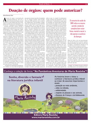 Estado de Direito n. 33 23 
Doação de órgãos: quem pode autorizar? 
Maria Berenice Dias* 
A doação de órgãos é autorizada pela 
Constituição Federal (art. 199, § 4º), a 
qual recomenda seja facilitada a remoção 
de partes do corpo humano para fins de trans-plante. 
De modo para lá de humanitário, a Lei 
9.434/1997 – chamada de Lei dos Transplantes 
– presumia autorizada a doação, devendo a 
negativa constar expressamente em documentos 
identificatórios. Tal foi a reação que a legisla-ção 
foi alterada (L 10.211/2001), passando a 
captação de tecidos, órgãos ou partes do corpo 
humano depender de autorização expressa. 
Daí a necessidade de a lei eleger quem pode 
autorizar as doações. Apesar da injustificável 
omissão da legislação especial, que não faz 
qualquer referência, nada impede que a própria 
pessoa disponha sobre o seu corpo para depois 
de sua morte. Tal é autorizado pelo Código Civil 
(art. 14): É válida, com objetivo científico, ou 
altruístico, a disposição gratuita do próprio 
corpo, no todo ou em parte, para depois da 
morte. Costuma-se chamar de “testamento 
vital” o documento que contém as disposições 
feitas por alguém sobre as providências ligadas 
à sua morte ou para o caso de restar incapacita-do. 
Mesmo que todos se oponham, sua vontade 
deve prevalecer. Ou seja, não é necessário 
consultar quem quer que seja ou colher a au-torização 
de alguém. Não há exigência quanto 
à forma de o doador manifestar-se. Sequer 
precisa ter sido documentada por escrito. Para 
ser respeitado o seu desejo, basta a certeza de 
se tratar de manifestação livre. Esta é a única 
prova que precisa ser formalizada. 
Na ausência de manifestação da própria pes-soa, 
estabelece a lei uma ordem de legitimados 
para autorizar remoções para fins de transplante 
(art. 4º): cônjuge ou parente, maior de idade, 
obedecida a linha sucessória, reta ou colateral, 
até o segundo grau. Tem prioridade o cônjuge. 
Ainda que esta expressão sirva para identificar 
pessoas casadas, não se pode negar que o 
companheiro sobrevivente dispõe do mesmo 
direito. Assim, quem mantinha uma convivência 
pública, contínua e duradoura com a pessoa 
declarada morta, é quem decide. Isto porque a 
Constituição Federal reconhece a união estável 
como entidade familiar (CF, art. 226, § 3º). Em 
face da decisão do Supremo Tribunal Federal, 
de 5/5/2011, que reconheceu a união homo-afetiva 
como entidade familiar, o parceiro do 
mesmo sexo é quem pode manifestar-se sobre a 
doação. Havendo eventual conflito de vontades, 
prevalece o desejo do primeiro legitimado (côn-juge, 
companheiro ou parceiro homossexual). 
Somente no caso a união não estar documentada 
e os familiares com direito de optar negarem o 
relacionamento, não há como prevalecer a ma-nifestação 
do convivente. Impossível aguardar 
que a Justiça reconheça a existência da união 
para identificar quem pode decidir. 
Dúvidas surgem quando há discordância 
entre os parentes que tem legitimidade para 
decidir. A tendência é não realizar a extração 
quando inexistir unanimidade. A alegação é de 
que estaria semeando a discórdia na família. 
Mas esta vai persistir seja qual for a solução 
encontrada. De qualquer modo, a necessidade 
de consenso não está na lei. Somente em uma 
única hipótese é exigida a concordância de mais 
de uma pessoa: quando o doador for menor 
de idade é necessária a permissão expressa de 
ambos os pais. Se o doador for juridicamente 
incapaz, a decisão é dos responsáveis. Cabe um 
esclarecimento. É juridicamente incapaz quem 
foi interditado, por decisão judicial, tendo-lhe 
sido nomeado um curador. É ele quem decide. 
Somente na eventualidade de serem nomeados 
dois curadores (o que não está previsto na lei, 
mas não é proibido) é que há a necessidade da 
dupla aprovação. Deste modo, exclusivamente 
quando o doador for menor de idade e houver 
discordância entre os genitores não é possível re-alizar 
a remoção. Mas, para o menor ser receptor 
de órgão, basta a concordância de um dos pais. 
O desacordo do outro nada conta (art. 10). 
A prevalência da vontade de um dos le-gitimados 
frente a discordância de todos os 
demais se justifica. Primeiro porque a lei não 
exige consenso, somente a manifestação de um 
único parente. Documentada a concordância 
de um dos legitimados, impositivo que o pro-cedimento 
seja levado a efeito. Esta é a única 
solução que atende a um punhado de princípios 
enfaticamente assegurado em sede constitucio-nal 
e que dispõe de clara hierarquia axiológica. 
O primeiro deles é o direito a vida. 
O conceito de saúde da OMS indica no 
mesmo sentido: estado de completo bem-estar 
físico, mental e social, e não apenas a ausência de 
doenças. Ora, quem espera indefinidamente na 
fila por um transplante não está em um estado de 
completo bem-estar físico, mental e social. 
Cabe lembrar também os princípios da 
bioética que, como diz o próprio nome, trata 
da ética da vida: não-maleficência, beneficên-cia, 
autonomia e justiça. Todos eles cabem 
ser invocados em prol de quem aguarda uma 
chance de voltar a viver com mais plenitude, 
não devendo prevalecer posturas egoístas, 
disputas descabidas, que muitas vezes são fruto 
de mágoas e ressentimentos passados ou de 
interesses futuros de natureza econômica. 
Assim, de todo injustificado que as equipes 
de transplante insistam em obter a unanimi-dade 
de vontades para realizarem a extração 
de órgãos. Fazer exigências não previstas na 
lei – e com isso agravando a risco de vida de 
quem aguarda por um transplante – afronta 
inclusive o juramento hipocrático feito por 
todos aqueles que doam suas vidas para salvar 
os outros: Aplicarei os regimes para o bem 
dos doentes segundo o meu saber e a minha 
razão, nunca para prejudicar ou fazer mal a 
quem quer que seja. 
* Advogada. Vice-Presidenta Nacional do IBDFAM. 
www.mbdias.com.br e www.mariaberenice.com.br. 
O conceito de saúde da 
OMS indica no mesmo 
sentido: estado de 
completo bem-estar 
físico, mental e social, e 
não apenas a ausência 
de doenças 
 