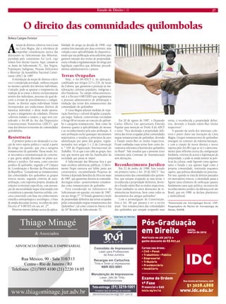 Estado de Direito n. 33 27 
O direito das comunidades quilombolas 
Rebeca Campos Ferreira* 
A noção de direitos coletivos vem à tona na Carta Magna, daí a relevância de empenhar considerações acerca das discussões na Subcomissão das Minorias, presidida pelo constituinte Ivo Lech, cujo relator fora Alcenir Guerra. Aqui, tomam-se os Anais da Subcomissão 7C, ‘dos Negros, Populações Indígenas, Pessoas Deficientes e Minorias’ da Assembléia Nacional Constituinte (ANC) de 1987. 
A introdução da noção de direitos coletivos é considerada novidade, embora estejam no mesmo capítulo dos direitos individuais. Contudo, pode-se apontar o rompimento da tradição de se tomar o direito exclusivamente através dos indivíduos, processo do qual decorre a revisão de procedimentos e códigos. Assim, os direitos supra individuais foram incorporados aos tradicionais direitos de natureza individual, e desse modo aponta- se para o alargamento da cidadania. Direitos coletivos tomam o cenário; e aqui será considerado o Art.68 do Ato das Disposições Constitucionais Transitórias (ADCT), que trata dos direitos territoriais de comunidades quilombolas. 
Resistência 
O primeiro ponto a ser destacado é a criação de novo sujeito político e social a partir do artigo em questão, que cria a categoria remanescente de quilombo. Desse modo, fez- se necessária a ressemantização do conceito, o que gerou ampla discussão no plano acadêmico e jurídico. Em suma, como conceito jurídico de quilombo, segundo a 6ª Câmara de Coordenação e Revisão da Procuradoria da República: “Consideram-se remanescentes das comunidades dos quilombos os grupos étnicos raciais, segundo critérios de auto- atribuição, com trajetória própria, dotados de relações territoriais específicas, com presunção de ancestralidade negra relacionada com a resistência à opressão histórica sofrida, conceito construído com base em conhecimento científico antropológico e sociológico, e fruto de ampla discussão técnica, reconhecido pelo Decreto nº 4.887/03 em seu art. 2º”. 
Houvera intenso debate acerca da aplicabilidade do artigo na década de 1990, cujo cenário fora marcado por duas correntes: uma voltada à auto aplicabilidade do dispositivo, tendo que sua publicação seria suficiente para garantir emissão dos títulos de propriedade; outra voltada à regulamentação do artigo por legislação específica que definisse procedimentos administrativos e prazos. 
Terras Ocupadas 
Hoje, o Art.68-ADCT é, na aplicação, combinado aos Artigos 215 e 216, da Seção da Cultura, que garantem a proteção às manifestações culturais populares, indígenas e afro-brasileiras. No campo infraconstitucional, é o Decreto 4.887/2003 que regulamenta o processo administrativo de delimitação e titulação das terras dos remanescentes das comunidades de quilombos. 
A Carta Magna adotara medidas de reparação histórica e cultural dirigidas à população negra. Todavia, controvérsias circundam o Artigo 68 no tocante ao conceito de quilombo e categoria remanescente, bem como há dissenso quanto à aplicabilidade do mesmo e ao reconhecimento pela auto atribuição. A auto atribuição exclui quaisquer mecanismos majoritários, e ressalta os princípios da auto identificação por parte dos grupos, regulamentados nos artigos 1 e 2 da Convenção n º 169 da Organização Internacional do Trabalho. Vê-se que o ato cabe ao grupo, fato este que mostra que não há classificador da sociedade que possa se impor. 
A Subcomissão das Minorias fora a que mais recebera inferências públicas. O Movimento Negro exercera seu lobby junto aos constituintes, encaminhando Proposta de Norma à deputada Benedita da Silva em maio de 1987, que garantisse direitos às comunidades negras rurais – posteriormente consideradas como remanescentes de quilombo. 
Fora considerado no Substitutivo da Subcomissão em questão, em maio de 1987, em seu Artigo 7º: “O Estado garantirá o título de propriedade definitiva das terras ocupadas pelas comunidades negras remanescentes dos Quilombos”; tal como consta no Anexo à Ata da 16ª Reunião da Subcomissão 7C. 
Em 20 de agosto de 1987, o Deputado Carlos Alberto Cão apresentara Emenda Popular para inserção no Título X do ADCT o texto: “Fica declarada a propriedade definitiva das terras ocupadas pelas comunidades negras remanescentes de quilombos, devendo o Estado emitir-lhes os títulos respectivos. Ficam tombadas essas terras bem como documentos referentes à história dos quilombos no Brasil”. Vale ressaltar que o presente texto transitara pela Comissão de Sistematização sem alterações. 
Reconhecimento Jurídico 
Em 22 de junho de 1988, fora votado em primeiro turno o Art. 24 do ADCT: “Aos remanescentes das comunidades dos quilombos, que estejam ocupando as suas terras, é reconhecida a propriedade definitiva, devendo o Estado emitir-lhes os títulos respectivos. Ficam tombados os sítios detentores de reminiscências históricas, bem como todos os documentos dos antigos quilombos”. 
Com a promulgação da Constituição, fora o Art. 68 que passara a ter a escrita atual: “Aos remanescentes das comunidades dos quilombos que estejam ocupando suas terras, é reconhecida a propriedade definitiva, devendo o Estado emitir-lhes títulos respectivos”. 
A questão da tutela dos interesses coletivos é ponto chave nas inovações da Carta Magna. Grupos remanescentes de quilombos emergem no contexto da redemocratização, e com a criação de novos direitos e novos sujeitos pelo Art.68 o que se vê é o direcionamento para reflexões acerca da configuração fundiária, critérios de acesso e legitimação da propriedade, e pode-se ainda remeter às políticas da cultura, onde figuram como agentes tanto o Estado e seu aparato legal como a própria comunidade, instituída enquanto sujeito, que politiza identidades no processo. Por isso, quando se trata de direitos pautados em marcadores étnicos, a identidade passa a figurar tanto elemento de unificação quanto fundamento para ação política, na esteira do reconhecimento jurídico da diferença em um Brasil, que em 1988, se declara pluriétnico e multicultural. 
*Doutoranda em Antropologia Social, USP; Pesquisadora do Núcleo de Antropologia do Direito, NADIR. 
A F RODRIGUES 
atendimentoaocliente@1001.com.brTele-entrega(51)3219-1001ManutençãodeImpressorasLaser,JatodeTinta, MultifuncionaisComodatodeImpressorasLaserparaProfissionaisdaÁreaJurídicaRecargasemCartuchosNBRISO9001TintaeTonerp/impressorasAmelhortaxadeentregadomercadoRuaMéxico,90-Sala310/313Centro-RiodeJaneiro/RJTelefones:(21)78954100(21)22201405ADVOCACIACRIMINALEEMPRESARIAL  