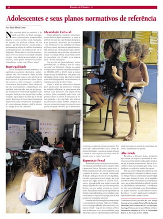 28 Estado de Direito n. 33 
Adolescentes e seus planos normativos de referência 
Ana Paula Motta Costa* 
Na sociedade plural da atualidade e, de modo específico, no Brasil contemporâneo constituíram-se normatividades paralelas ao sistema jurídico estatal, localizadas, em especial, nas periferias urbanas. Em tais grupos – que não são minoria–, existem regras e mecanismos de solução de conflitos, legitimados ou não pelas pessoas. São campos sociais, em sobreposição, diferenciados e com relativa autonomia. É como se as pessoas na sociedade complexa tivessem, como referência para a solução de seus conflitos, vários planos normativos paralelos, contraditórios ou não, com o Direito estatal. 
Interlegalidade 
Trata-se de variados sistemas simbólicos, ou significados socialmente objetivados e subjetivamente reais. Para orientar-se, diante de cada situação enfrentada, toma-se como referência um destes sistemas. Se as pessoas não o fazem porque não querem, ou não conseguem, a tendência é sentirem-se desorientadas. Essas referências não são, necessariamente, compartilhadas pela sociedade como um todo, mas sim por grupos, que interpretam o mundo desde a perspectiva de seus pares. Assim, às vezes, não são feitas escolhas ou opções, age-se a partir do olhar que se têm do mundo. Boaventura de Souza Santos denomina a relação entre escalas normativas de “interlegalidade”, como um espaço dinâmico, onde há misturas de “códigos de escalas” diferentes. 
Identidade Cultural 
Muitos adolescentes brasileiros referenciam- se em distintos planos normativos, os quais se definem em razão das especificidades dos grupos a que pertencem e da geração que representam . Tais influências não são autônomas em relação ao Direito estatal, mas estão em planos distintos. Vale salientar que a formação das regras específicas, normalmente não ocorre com autonomia em relação à sociedade formal, ou ao Estado, ocorre em interrelação com o Estado, ou na ausência desse e de suas instituições. 
Veja que não são traços culturais e étnicos preestabelecidos. As diferenças estão no “espaço intervalar”, nos “interstícios” culturais, nos espaços e tempos que se misturam em paralelos sobrepostos (BHABHA, 2005, p. 20-26). Assim, ao mesmo tempo em que há identificação com grupos com identidade cultural própria, diferentes em relação a uma dada homogeneidade, não há autonomia, ou separação nas formas de sobrevivência. 
Assim, o modo de sobrevivência adotado pelos adolescentes das periferias é resultado de múltiplas influências, as quais passam pelas famílias a que pertencem, suas origens sociais e étnicas, pelas comunidades onde vivem, com presença maior ou menor de estruturas de Estado paralelas e, de outro lado, pela ausência das instituições estatais. Também compõem seu universo normativo as regras do grupo de outros jovens com quem convivem, que os influenciam, conforme as exigências para pertencimento. Por outro lado, estão conectados com a cultura do mundo globalizado, escutam as mesmas músicas e vestem-se como os jovens em outros cantos do mundo, como se fossem “universais”. 
Repressão Penal 
Nessa interconexão, vê-se que entre as referências utilizadas está o Direto estatal, enquanto limite e garantia de direitos. Entretanto, muitas vezes, o Direito estatal tem servido como fundamento para a violação de direitos. Isto porque a intervenção do Estado, ainda que em nome de certa legalidade, tem sido repressiva em sentido amplo, não só na atuação dos órgãos formais de controle social, como a repressão penal, mas também através da atuação das políticas sociais, que deveriam garantir direitos, mas que acabam servindo ao controle social. A atuação autoritária perde legitimidade na medida em que não dialoga com a realidade aonde a intervenção irá impactar. Ou porque parte de uma perspectiva estritamente universal. 
A existência de diferentes planos normativos não é, necessariamente, problema. Podem ser problemáticas as estratégias adotadas pelos envolvidos – em especial o Estado – na gestão dos eventuais conflitos entre as diferenças, ou os critérios utilizados para a intervenção estatal. É relevante analisar a efetividade de tal intervenção, no sentido da concretização dos direitos fundamentais em questão. 
Alteridade 
Reconhecer a diferença, desde a perspectiva aqui adotada, diz respeito à necessidade de considerar que a norma estatal é um dos planos jurídicos em que as pessoas referenciam-se. Trata-se de reconhecer outras racionalidades que, muitas vezes, justificam ou explicam a atuação dos sujeitos. 
Para que ocorra o diálogo intercultural, ou entre planos normativos, é necessário reconhecer os sujeitos. Enrique Dussel, ao contextualizar a exterioridade como espaço humano do outro, ou da alteridade, contribui ao afirmar a necessidade da consideração do outro, seja no plano individual ou cultural. Para além do individualismo contemporâneo, a consideração do outro requer alteridade, como descentralização do próprio universo, ou universalismo restrito. Reconhecer “o outro” significa dar visibilidade à especificidade etária e jurídico-cultural. 
*Doutora em Direito pela PUC/RS, com estágio Doutoral na Universidade Pablo de Olavide/Espanha. Mestre em Ciência Criminais pela PUC/RS; Advogada; Socióloga; Professora dos Cursos de Direito do Centro Universitário metodista do IPA e da Universidade Federal do Rio Grande do SUL- UFRGS 
FLÁVIO VARRICCHIO | HTTP://WWW.FLICKR.COM/PEOPLE/FLAVIO_VARRICCHIO/ 
FLÁVIO VARRICCHIO  