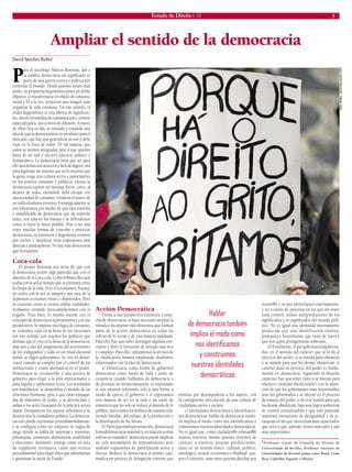Estado de Direito n. 33 
3 
Ampliar el sentido de la democracia 
David Sánchez Rubio* 
Para el sociólogo Marcos Roitman, dar a la palabra democracia un significado es parte de una guerra teórica y política por controlar el mundo. Desde quienes tienen más poder, su propuesta hegemónica posee un doble objetivo: a) transformarse en objeto de consumo social y b) a la vez, proyectar una imagen para organizar la vida cotidiana. En este sentido, el orden hegemónico es una fábrica de significantes, siendo los medios de comunicación y centros especializados, sus centros de difusión. A través de ellos, hoy en día, se extiende y expande una idea de que la democracia es un producto para el mercado, que hay que generalizar su uso y debe estar en la boca de todos. De tal manera, que todos se sienten integrados pese a que quedan fuera de un real y efectivo ejercicio político y democrático. La democracia tiene que ser para ello una definición atractiva y fácil de digerir, útil para legitimar un sistema que no le interesa que la gente tenga una cultura activa y participativa en los asuntos comunes y públicos. Desear la democracia supone un mensaje breve, corto, al alcance de todos, elemental: debe encajar con una sociedad de consumo, vivida en el marco de un individualismo extremo. Estratégicamente se nos lobotomiza por medio de una idea estrecha y simplificada de democracia que de repetirla tanto, nos cala en los huesos y la defendemos como si fuera la única posible. Pese a ser una entre muchas formas de concebir y practicar democracia, su extensión y hegemonía termina por excluir y desplazar otras expresiones más directas y participativas. No hay más democracia que la existente. 
Coca-cola 
El propio Roitman nos avisa de que con la democracia ocurre algo parecido que con el discurso de la Coca-cola. Como refresco dice que acaba con la sed al tiempo que se presenta como la chispa de la vida. Pero si la tomamos, fracasa: no acaba con la sed ni tampoco nos saca de la depresión si estamos tristes o deprimidos. Pero se consume como si tuviera ambas cualidades. Acabamos viviendo autocomplacientes con el engaño. Pues bien, lo mismo sucede con el concepto de democracia representativa y con sus productores. Se impone una lógica de consumo, se centraliza todo en la fiesta de las elecciones (en este sentido son muchos los políticos que afirman que el voto es la fiesta de la democracia, más aún a raíz del surgimiento del movimiento de los indignados) y todo es un ritual electoral donde se eligen gobernantes. Se vive en democracia cuando se compite por el control de las instituciones y existe alternancia en el poder. Democracia se circunscribe a una técnica de gobierno para elegir a la elite representante y para legislar y administrar leyes. Los resultados son manifiestos: se despolitiza el mundo de las relaciones humanas, pese a que están empapadas de relaciones de poder, y se desvinculan y aíslan a los seres humanos de la práctica activa diaria. Desaparecen los sujetos soberanos y se desarticular la ciudadanía política. La democracia solo puede expresarse procedimentalmente, y se configura como un conjunto de reglas de juego donde se habla de mayorías y minorías, poliarquías, consensos, alternancias, estabilidad y elecciones. Asimismo, emerge como un acto de regulación normativa, como una técnica procedimental para elegir elites que administran y gestionan la razón de Estado. 
Acción Democrática 
Frente a esta perspectiva restrictiva y estrecha de democracia, se hace necesario ampliar la mirada e incorporar más elementos que forman parte de la acción democrática en todas las esferas de lo social y de una manera ampliada. Para ello, hay que saber distinguir algunos conceptos y abrir el horizonte de sentido más rico y complejo. Para ello, utilizaremos la técnica de la clasificación binaria empleando dualismos relacionados con la idea de democracia: 
a) Democracia como forma de gobierno/ democracia como modo de vida y estilo de existencia: cuando hablamos de democracia o de procesos de democratización, es importante si nos estamos refiriendo solo a una forma o modo de ejercer el gobierno o si expresamos una manera de ser en la vida y un estilo de existencia que no solo se reduce al mundo de lo público, sino a todos los ámbitos de nuestra vida: mundo familiar, del trabajo, de la producción y la distribución de los bienes… 
b) Participación/representación; democracia formal/democracia material (y en relación a otras esferas no estatales): democracia puede implicar no solo mecanismos de representación, sino también expresiones de participación activa y directa. Reducir la democracia al primer caso, implica un proceso de delegación extremo que termina por desempoderar a los sujetos, con la consiguiente articulación de una cultura de ciudadanía sierva y esclava. 
c) Identidades democrática e identificaciones democráticas: hablar de democracia también implica el modo como nos identificamos y construimos nuestras identidades democráticas. No es igual que, como ciudadan@s soberan@s seamos nosotros mismo quienes dotemos de carácter a nuestras propias producciones, tanto en un sentido étnico, cultural, político, ideológico, sexual, económico o libidinal, que, por el contrario, sean otros quienes decidan por nosotr@s y se nos identifiquen externamente, y no a través de procesos en los que sin tener total control, somos autoproductores de los significados y re-significados del mundo político. No es igual una identidad internamente producida que una identificación externa, jerárquica y heterónoma, que viene de fuera y que nos quita protagonismo soberano. 
d) Finalmente, el par gobernantes/gobernados, en el sentido del carácter que se le da al ejercicio del poder, si se manda para obedecer o se manda para que los demás obedezcan: el carácter dado al ejercicio del poder es fundamental en democracia. Siguiendo la filosofía zapatista, hay que tener claro si se manda para obedecer (mandar obedeciendo), con la intención de que los gobernantes sean responsables ante los gobernados y se alterne en el proceso de manejo del poder, o de si se manda para que los demás obedezcan, bajo una lógica ambiciosa de control centralizadora y que solo pretende mantener estructuras de desigualdad y de jerarquías en las que unos están más capacitados que otros y que, además, tienen más valor y son más importantes. 
*Professor titular de Filosofia do Direito da Universidade de Sevilha. Professor visitante de Universidades de diversos países como Brasil, Costa Rica, Colômbia, Equador e México. 
KAIS ISMAIL, KAIS10@YAHOO.COM 
Hablar 
de democracia también implica el modo como nos identificamos y construimos nuestras identidades democráticas  