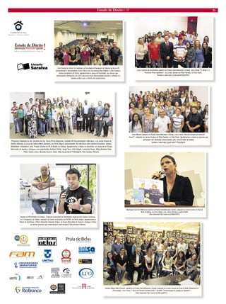 Estado de Direito n. 33 31 
Lúcio Santoro de Constantino palestra no Projeto Desmitificando o Direito, com o tema “O Tempo e o 
Processo Penal Igualitário”, na Livraria Saraiva do Pátio Paulista, em São Paulo. 
Assista o vídeo http://youtu.be/f4YybgrxRho. 
Dora Martins palestra no Projeto Desmitificando o Direito, com o tema “Adoção sempre um tema de 
Amor?”, realizada na Livraria Saraiva do Pátio Paulista, em São Paulo. Agradecemos a todas as pessoas que 
participam das atividades desenvolvidas pelo Jornal Estado de Direito! 
Assista o vídeo http://youtu.be/xT1TOUwQpTk. 
Cine Estado de Direito foi realizado na Faculdade Anhanguera de Taboão da Serra-SP, 
apresentando o documentário Zona Crítica com a presença Nina Fideles e João Campos, 
ambos produtores do Filme. Agradecemos o apoio da Faculdade, aos alunos que 
participaram! Desejamos em 2012 percorrer mais Universidades levando a reflexão e o 
debate jurídico que o Cinema nos proporciona. 
Programa Cidadania na Via, iniciativa da Cia. Carris Porto-Alegrense, Unidade de Documentação e Memória, e do Jornal Estado de 
Direito realizado na Casa de Cultura Mário Quintana, em Porto Alegre, apresentando “As interfaces entre Direitos Humanos, Justiça, 
Mobilidade e Cidadania” pelo Projeto Samba no Pé  Direito na Cabeça. Agradecemos a todos os presentes, em especial ao Grupo 
Brincando de Samba e Suingue e aos palestrantes Antônio Côrtes, Jorge Terra, Julio Vargas, Lorecinda Abrão, Maria Berenice Dias, 
Pedro Osório Lima e Ricardo Aronne. Vídeo http://youtu.be/xT1TOUwQpTk. Foto Gustavo Pinheiro 
Samba no Pé  Direito na Cabeça - Especial Aniversário da Declaração Universal dos Direitos Humanos, 
no V Congresso da Cidade, realizado no Centro de Eventos da PUCRS, em Porto Alegre. Agradecemos a 
Mário de Azambuja, a Plínio Alexandre Zalewski Vargas, ao Grupo Brincando de Samba e Suingue e todas 
as demais pessoas que materializaram esta iniciativa. Foto Gustavo Pinheiro. 
Mariângela Guerreiro Milhoranza palestra no Projeto Desmitificando o Direito, realizado na Livraria Saraiva do Praia de 
Belas Shopping, em Porto Alegre, com o tema Literatura Juridica Infantil. 
Vídeo disponível http://youtu.be/yTaWutUR4CU. 
Carolina Mayer Spina Zimmer palestrou no Projeto Desmitificando o Direito, realizado na Livraria Saraiva do Praia de Belas Shopping, em 
Porto Alegre, com o tema “7 anos da Emenda Constitucional n. 45/2004: Transformação da Justiça do Trabalho?” 
Vídeo disponível http://youtu.be/2BbLawXPn7c. 
 