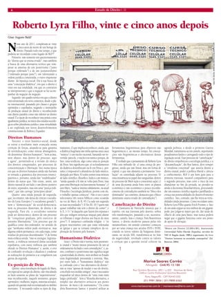 6 Estado de Direito n. 33 
Roberto Lyra Filho, vinte e cinco anos depois 
Neste ano de 2011, completam-se vinte e cinco anos da morte de um herege do direito. Passado todo este tempo, o que poderia ser recordado como legado de RLF?” 
Primeiro: não somente um questionamento do “direito que se ensina errado”, mas também a busca de uma alternativa teórica que rompesse as amarras de um positivismo (“justo porque ordenado”) e de um jusnaturalismo (“ordenado porque justo”), um valorizando a ordem jurídica constituída, o outro impotente diante da injustiça social. Daí a sua busca de uma “concepção dialética”, em que o direito é visto em sua totalidade, em que os contrários se interpenetram e que a negação se faz acompanhar da negação da negação. 
Segundo: um quadro teórico em que o direito está estruturado em nove contextos, desde o plano internacional, passando por classes e grupos oprimidos e espoliados, negando o monopólio de produção estatal do direito e reconhecendo este direito paralelo como não inferior ao direito estatal. É a opção de reconhecer esta práxis como igualmente jurídica, no início dos estudos sociológicos sobre pluralismo jurídico, uma virtualidade a ser explorada nos novos desenvolvimentos constitucionais de Bolívia e Equador. 
Direitos Humanos 
Terceiro: o vetor histórico-social, donde se extrai a resultante mais avançada numa correção de forças, atuando-se para garantia de reivindicações, como síntese abrangedora, ele denomina “direitos humanos”, “nem acima, nem abaixo, mas dentro do processo, aqui e agora”, permitindo-se a revisão do elenco dos direitos conquistados, por processos de conscientização e libertação. Isto numa época em que os direitos humanos ainda não haviam se tornado a gramática dos processos emancipatórios e, portanto, ainda não “estabilizados” dentro do status quo. Não existe, assim, um direito natural de um lado, e um direito positivo de outro, separados, mas sim uma “justiça militante”, que não carrega “princípios ideais”. 
Quarto: uma nítida posição de esquerda, que, no entanto, não deixa de criticar o socialismo do Leste Europeu (“o socialismo gorado”), nem a “domesticação” da social-democracia, nem os processos ditatoriais, de direita e de esquerda. Para ele, o socialismo somente pode ser democrático, dentro de um processo de “conquistas graduais, pelo exercício de pressões libertadoras.” Um processo que ele qualifica como des-ordenador, no sentido de que “nenhuma ordem pode eternizar-se, mas alguma ordem permanece, em cada etapa, como resíduo do processo desordenador.” E de forma mais enfática ainda: “não se extingue, legitimamente, a violência estrutural duma sociedade espoliativa, com outra violência que também ofende os Direitos Humanos” e, assim, o erro de confundir revolução e ditadura é condenar as realizações da primeira a se congelarem nas garras da segunda. 
Ex-posição de Deus 
Quinto: uma reavaliação do legado de Marx, em especial no campo do direito, não vinculando as lutas somente ao plano da “superestrutura”, mas reconhecendo, naquele momento, grupos oprimidos ( mulheres, negros, minorias sexuais), quando tal questão mal era tematizada no âmbito marxiano. E recusando todos os tipos de dogmatismos. O que implica reconhecer, ainda, que a dialética hegeliana não tinha apenas uma casca “mística” e um núcleo racional, bastando ser invertida: para ele, o núcleo era místico porque, de fato, uma teodiceia, algo como uma ex-posição de Deus. Isto significava que: a) os fundamentos da dialética desembocam na fé em Deus e, portanto, é impossível o abandono do lado místico, desejado por Marx; b) todos somos uma mistura de lado científico, filosófico, lúdico e até místico, “ainda quando a fé não se volta para Deus, mas para uma libertação exclusivamente humana”; c) sem Marx, “nada se intenta validamente, na atual Filosofia e Sociologia Jurídicas; porém com ele, o trabalho apenas começou”. Não à toa o autor selecionava três textos bíblicos como ecoando na voz de Marx: At II, 45 (“a cada um segundo as suas necessidades”); II Tes III, 10 (“quem não quiser trabalhar não tem o direito de comer”; e Is X, 1-3 ( “ai daqueles que fazem leis injustas e dos que redigem sentenças iníquas para afastar os tribunais e negar direitos aos fracos do meu povo”). E tampouco confundia religião e “os grupos reacionários com que estão infestadas as igrejas e que se tornam cúmplices da exploração do homem pelo homem.” 
Humanismo Dialético 
Sexto: o Direito não é norma, nem puramente estatal e “muito menos prisioneiro de um só ordenamento fechado e sem contradições”, e, assim, combater o positivismo não significa negar a positividade do direito, nem atribuir ao Estado uma ilegitimidade presumida e extrema. Mas, por outro lado, o “humanismo dialético” não se confunde com o “uso alternativo do direito”: não se trata “apenas de mudar o uso do direito, concebido nos moldes antigos”, mas é necessário enquadrar tal tática dentro de “uma visão mais larga e profunda”. Sem a “filosofia alternativa, o simples uso alternativo arrisca-se aos piores desvios de meta e de instrumento.” Ou como diria Boaventura Santos: é possível utilizar as ferramentas hegemônicas para objetivos não hegemônicos e, ao mesmo tempo, há concepções não hegemônicas e alternativas destas ferramentas. 
É verdade que o pensamento de Roberto Lyra Filho está imbuído de: a) uma crença de progresso, ainda que não linear, mas em forma de espiral, o que não afastaria a permanente “evolução” ou caminhada adiante no processo; b) uma insistência no papel das vanguardas, dentro do processo de libert-ação e conscientiz-ação; c) de uma dicotomia ainda forte entre os planos econômico e não econômico e pouco reconhecimento de contradições também no “bloco dos dominados” (ao contrário, destacava que o bloco dominante estava eivado de contradições”). 
Camelização do Direito 
O Zaratustra de Nietzsche anuncia que o espírito, em sua travessia pelo deserto, sofreu três transformações, passando a ser, sucessivamente, camelo, leão e criança. Para Boaventura Santos, o direito moderno passou pelas três metamorfoses, em sentido contrário: começou por ser uma criança nos séculos XVII e XVIII, criando os novos valores da burguesia dominante; no século XIX, transformou-se no leão da negatividade, revoltado contra os valores e crenças que a questão social colocou na agenda política; e desde a primeira Guerra Mundial, transmutou-se em camelo, suportando pesadíssimos fardos e carregando todo o tipo de regulação social. Esse processo de “camelização” do direito empobreceu a sociologia jurídica, e a “descamelização”, diz Boa Santos, deve romper a “ortodoxia conceitual” que associa direito a direito estatal, poder a política liberal e ciência a conhecimento. RLF é um bom guia para a primeira travessia, razoável companheiro para o segundo percurso, mas corre o risco de nos abandonar no fim da jornada, ao prender-se ainda à dicotomia filosofia/ciência, procurando dar um estatuto científico àquela e partilhando a crença nas potencialidades do desenvolvimento científico. Isto, contudo, não lhe retira as virtualidades ainda presentes. Como recordam tanto Roberto Lyra Filho quanto Erich Fromm, o fato de um anão erguer-se nos ombros de um gigante pode, por julgar-se maior que ele, dar razão de olhá-lo de cima para baixo, mas nunca poderá negar que o gigante funciona como seu ponto de apoio de elevação. 
*Mestre em Direito (ULBRA/RS), doutorando Universidad Pablo Olavide (Espanha), servidor do TRF-4ª Região desde 1989,é organizador do livro “Direitos humanos na sociedade cosmopolita” (Ed. Renovar, 2004). 
César Augusto Baldi* 
GALO DE SOUZA, WWW.GALODESOUZA.BLOGSPOT.COM  