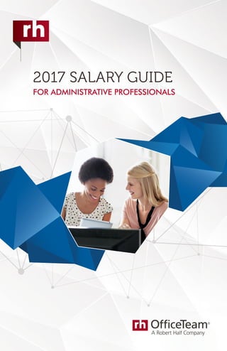 FOR ADMINISTRATIVE PROFESSIONALS
2017 SALARY GUIDE
 