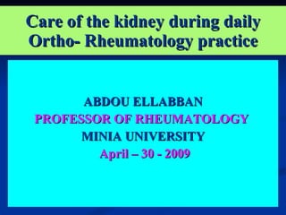 Care of the kidney during daily Ortho- Rheumatology practice ,[object Object],[object Object],[object Object],[object Object]