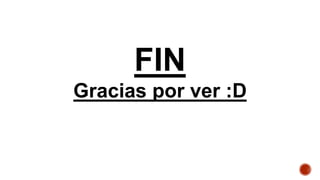 FIN
Gracias por ver :D
 