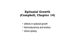 Epitaxial Growth (Campbell, Chapter 14) ,[object Object],[object Object],[object Object]