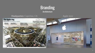 Branding
4
Headquarters: Cupertino, CA Apple store
Architecture
 
