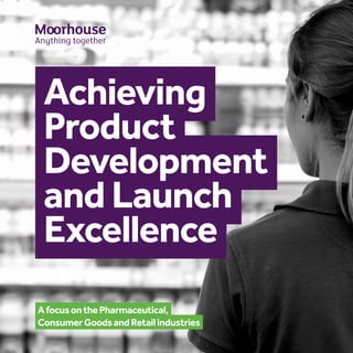 AfocusonthePharmaceutical,
ConsumerGoodsandRetailindustries
Achieving
Product
Development
and Launch
Excellence
 