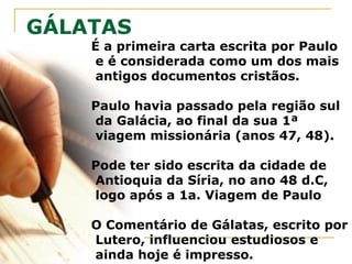 A política romana em relação aos judeus contribuiu para a
migração e sua permanência na Galácia, pois permitia:
1) Culto ao Deus do judaísmo (culto monoteísta) e a dispensa
da participação em cerimônias como o culto ao imperador;
2) O direito de ter sinagogas para suas reuniões;
3) O direito de guardar o sábado e as festas judaicas;
4) Dispensa do serviço militar.
5) O direito de fazer a coleta do shekel para o templo;
(moeda Shekel com valor equivalente, em peso, a 220 grãos de cevada,
usado para negociação antes de surgirem as moedas.
As moedas foram inventadas pelos comerciantes que colocavam nelas
suas marcas para evitar pesar cada vez que fossem utilizadas.
Atribui-se aos reis lídios, a invenção da cunhagem das moedas.
Lídia, situada na Ásia Menor, era uma cidade-estado próspera no início
do séc. VI a.C., e no rio Hermos havia uma mistura de ouro e prata, o
elektron, que foi o primeiro metal usado para cunhar moedas)
 