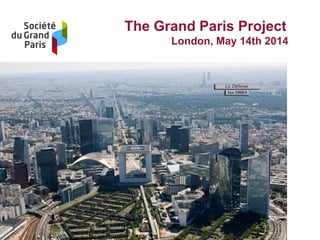 1
The Grand Paris Project
London, May 14th 2014
 