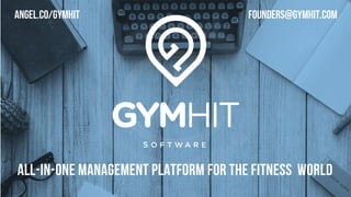 All-in-one Management Platform for the Fitness World
FOUNDERS@GYMHIT.COMangel.co/gymhit
 