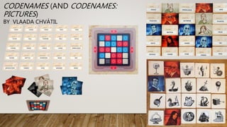 CODENAMES (AND CODENAMES:
PICTURES)
BY VLAADA CHVÁTIL
 