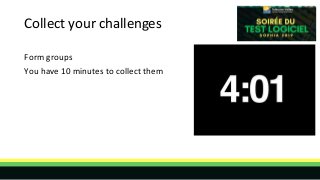 Collect your challenges
Form groups
You have 10 minutes to collect them
 