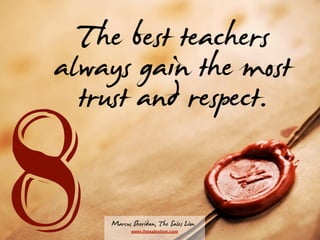 The best teachers
always gain the most
trust and respect.

8

Marcus Sheridan, The Sales Lion
www.thesaleslion.com

 
