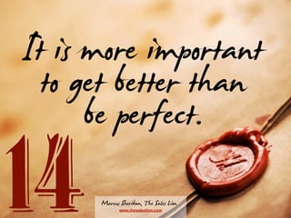 It is more important
to get better than
be perfect.

14

Marcus Sheridan, The Sales Lion
www.thesaleslion.com

 