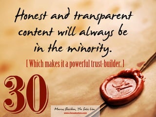 Honest and transparent
content will always be
in makes it aminority. ]
the powerful trust-builder.
[ Which

30

Marcus She...