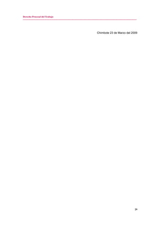 Derecho Procesal del Trabajo
---------------------------------------------------------------------------------------------------------------------------------------------
Chimbote 23 de Marzo del 2009
29
 