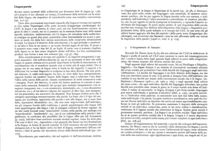 Lingua/parola 34z 343 Lingua/parola
devono essere accettati dalla collettività per diventare fatti di lingua (p. t38), to Linguistique de la langue et linguistique de la parole (pp. 36-38), si distingue
ed è proprio il suo alterarsi col tempo, il combinarsi della storicità con la socia vano due parti nello studio del linguaggio: una essenziale, di carattere unica
lità della lingua, che impedisce di considerarla come una semplice convenzione
mente psichico, che ha per oggetto la lingua (sociale nella sua essenza, e indi
(pp trz r3 )
pendente dall'individuo), l'altra secondaria e subordinata, di carattere psicofisi
Varie altre precisazioni importanti riguardo alla lingua si trovano nel capitolo co, che haper oggetto la parola (compresa lafonazione ), e riguarda l'aspetto in
tv (La valeur linguistique) della parte seconda (Linguistique synchronique) del dividuale del linguaggio. Si potrà anche parlare di una linguistica della parola,
CLG: la lingua è un sistema di valori puri; nel suo funzionamento entrano in purché essa rimanga ben distinta dalla linguistica della lingua, o linguistica pro
gioco le idee e i suoni, ma sia il pensiero sia la sostanza fonica sono delle masse
priamente detta, della quale soltanto ci si occupa nel CLG. In una nota che gli
amorfe, indistinte, indeterminate, ed è la lingua che introduce delle suddivisio
editori hanno aggiunto alla fine del capitolo t della parte terza (Linguistique dia
ni contigue su questi due piani, ponendosi come intermediaria tra suono e pen
chronique), essi avvertono che Saussure «non ha mai affrontato nelle sue lezioni
siero in modo che dalla loro unione scaturiscano delle reciproche delimitazioni
la linguistica della parole» [rgo6-rr, trad. it. p. I74 ].
di unità. La lingua è il dominio delle articolazioni, e in ogni articulus omembret
to un'idea si fissa in un suono, e un suono diventa segno di un'idea. Il suono e
il pensiero sono come i due lati di un foglio di carta: non si possono ritagliare 3. L'insegnamentodi Saussure.
delle figure su un lato senza ritagliarle anche sull'altro. La loro combinazione
produce una forma e non una sostanza (pp. rg'-57, t6g). Secondo De Mauro (note 63-65 alla sua edizione del CLG) la definizione di
Altre considerazioni si trovano nel capitolo v, su rapporti sintagmatici e rap lingua e quella di parola nel CLG sono oscurate in parte dal rimaneggiamento
porti associativi. Già nell'introduzione (p. zg) si era accennato al fatto che nella
che i curatori hanno fatto degli appunti degli uditori, in parte dalla riorganizza
lingua in quanto sistema aveva grande importanza la facoltà di associazione e di
zione che hanno imposto alle diverse sezioni del corso.
coordinazione che si manifesta quando non si tratta piu di segni. isolati. Ora si
Negli appunti degli uditori del secondo corso, fra cui Riedlinger e Dégailler,
spiega che in uno stato di lingua tutto si fonda su dei rapporti. I rapporti e le
leggiamo: «La lingua dunque è un insieme di convenzioni necessarie adottate
differenze fra termini linguistici si svolgono in due sfere diverse. Da una parte, dal corpo sociale per permettere l'uso della facoltà del linguaggio negli individui
nel discorso, le unità contraggono fra loro, in virtu della loro concatenazione, (definizione). La facoltà del linguaggio è un fatto distinto dalla lingua, ma che
rapporti fondati sul carattere lineare della lingua: esse si schierano l'una dopo
non può esercitarsi senza di essa. Conparola si designa l'atto dell'individuo che
l'altra nella catena della parola. Queste combinazioni di unità consecutive sono realizza la sua facoltà per mezzo della convenzione sociale che è la lingua (de
i sintagmi. Fuori del discorso, le unità che hanno qualcosa in comune si asso
finizione)» [Saussure tgo6-tr, ed. tg67 p. r6o ] ; e negli appunti degli uditori
ciano nella memoria, formando dei gruppi (per esempio insegnamento con in del terzo corso : «In ogni individuo, facoltà del linguaggio articolato, ma questa
segnare, insegnante, ecc. ; o con armamento, mutamento, ecc. ; o con educazione,
facoltà non potrebbe esser messa in gioco se il corpo sociale non desse all'indi
istruzione, ecc.), al cui interno valgono dei rapporti di altro tipo, non sintagma
viduo il mezzo di esercitarla: la lingua. (Lingua è per forza sociale; linguaggio
tici (in praesentia), ma associativi (in absentia). Non bisogna credere però che il può essere individuale, è qualcosa d'astratto)» [ibid., p. t gr'] ; «in parte esecuti
sintagma appartenga necessariamente alla parola. La frase, che è il tipo del sin
va r ) l'individuo resta padrone, z ) esecuzione non sarà mai fatta dalla massa;
tagma per eccellenza, appartiene alla parola e non alla lingua; ma ci sono frasi
resta individuale : è la parola. La parte ricettiva e coordinativa, ecco quel che for
fatte, espressioni idiomatiche, ecc., che non sono improvvisate dall'individuo,
ma nei diversi individui un deposito che arriva ad essere apprezzabilmente con
ma gli vengono fornite dalla tradizione, e queste appartengono alla lingua. Del
forme in tutti gli individui. Se potessimo esaminare il deposito delle immagini
resto appartengono alla lingua i tipi di sintagmi costruiti su forme regolari: da
verbali in un individuo, conservate, poste in un certo ordine e classificazione,
un lato unità lessicali come 'indecorabile' (creato nella parola, per analogia con
vedremmo là il legame sociale che costituisce la lingua. Questa parte sociale è
'imperdonabile', 'intollerabile', ecc,, ma la cui realizzazione nella parola è insi puramente mentale, psichica... La lingua è un prodotto sociale. Ogni individuo
gnificante, in confronto alla possibilità che la lingua offre per tali formazioni
ha in sé questo prodotto sociale che è la lingua. Lingua è il tesoro depositato
(p. zz7)), dall'altro frasi costituite secondo moduli regolari, come La terra gira,
nel nostro cervello, completo nella massa, piu o meno completo in ogni individuo»
Che cosa vi dice', ecc., rispondono a tipi generali che hanno un loro fondamento [ibid., pp. 228-4o].
nella lingua, in forma di ricordi concreti. Il CLG riconosce che nel dominio del
Quanto all'organizzazione del materiale, e perciò allo sviluppo del l'argomen
sintagma non si ha un limite netto tra fatti di lingua, caratteristici dell'uso col
tazione, De Mauro osserva che la «priorità» della distinzione fra lingua e parola
lettivo, e fatti di parola, che dipendono invece dalla libertà individuale (pp. t7o
va conciliatacol fatto che nel terzo corso l'arbitrarietà delsegno viene chiamata
r73).
un «primo principio», e che per questo è necessario partire dall'esame della pa
Ricorderemo, per concludere, che nel capitolo tv dell'introduzione, intitola
rola nella sua concretezza : ogni significazione e ogni fonia, nei singoli atti di pa
 