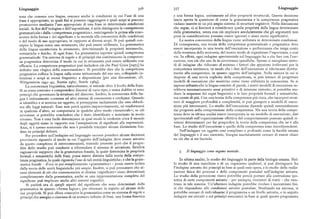 Linguaggio 356 357 Linguaggio
sona che conosce una lingua,conosce anche le condizioni in cui l'uso di una e una forma logica, unitamente ad altre proprietà strutturali. Questa decisione
frase è appropriato, sa quali fini si possono raggiungere e quali scopi si possono lascia aperta la questione di come la grammatica e la competenza pragmatica
promuovere mediante l'uso appropriato di una frase in determinate condizioni vadano inserite in un piu ampio sistema di strutture cognitive. Nella discussione
sociali. Ai fini dell'indagine e dell'esposizione, è utile distinguere la «competenza che segue, ci si limiterà a considerare quelle proprietà della lingua determinate
grammaticale» dalla «competenza pragmatica», restringendo la prima alla cono dalla grammatica, senza con ciò implicare assolutamente che gli argomenti non
scenza della forma e del significato e la seconda alla conoscenza delle condizioni presi in considerazione possano essere ignorati o siano meno significativi.
e del modo di uso appropriato, in rapporto ai diversi scopi. Si può quindi con La nostra conoscenza della lingua viene utilizzata in determinate condizioni.
cepire la lingua come uno strumento, che può essere utilizzato. La grammatica Di conseguenza, una teoria della competenza grammaticale e pragmatica deve
della lingua caratterizza lo strumento, determinando le proprietà intrinseche, essereincorporata in una teoria dell'esecuzione o performanza che tenga conto
semantiche e fisiche, di ogni frase. La grammatica esprime quindi competenza della struttura della memoria, del nostro modo di organizzare l'esperienza, e cosi
grammaticale. Un sistema di regole e di principi che costituiscono la competen via. In effetti, ogni indagine sperimentale sul linguaggio ha a che fare con l'ese
za pragmatica determina il modo in cui lo strumento può essere utilizzato con cuzione, con ciò che uno fa in circostanze specifiche. Spesso si escogitano meto
efficacia. La competenza pragmatica può includere ciò che Paul Grice [1975] ha di di indagine che riducano al minimo i fattori che appaiono irrilevanti per la
definito una «logica della conversazione». Si potrebbe dire che la competenza competenza intrinseca, in modo che i dati dell'esecuzione si riferiscano diretta
pragmatica colloca la lingua sulla scena istituzionale del suo uso, collegando in mente alla competenza, in quanto oggetto dell'indagine. Nella misura in cui si
tenzioni e scopi ai mezzi linguistici a disposizione [per una discussione, cfr. dispone di una teoria esplicita della competenza, si può tentare di progettare
Wittgenstein I94I-49; Austin i96z; Searle i969]. modelli di esecuzione che mostrino come viene utilizzata la conoscenza. Se si
La conoscenza linguistica, naturalmente, si estende oltre il livello della frase. sapesse soltanto che la lingua consiste di parole, i nostri modelli di esecuzione sa
Si sa come costruire e comprendere discorsi di vario tipo, e senza dubbio vi sono rebbero necessariamente assai primitivi e di interesse ristretto ; si potrebbe stu
principi che governano la struttura del discorso. Inoltre, la conoscenza della lin diare la sequenza dei segni linguistici e le loro proprietà formali e semantiche,
gua è intimamente connessa ad altri sistemi di conoscenza e credenza. Quando ma niente di piu. Con una teoria della competenza piu ricca, che incorpori strut
si identifica e si nomina un oggetto, si presuppone tacitamente che esso obbedi ture di maggiore profondità e complessità, si può giungere a modelli di esecu
sca alleleggi naturali. Esso non potràsparire improvvisamente, né trasformarsi zione piu interessanti. Lo studio dell'esecuzione dipende quindi essenzialmente
in qualcosa d'altro, né comportarsi in qualche altro modo «innaturale»; se ciò dai progressi nella comprensione della competenza. Ma una teoria della compe
avvenisse, si potrebbe concludere che è stato identificato o nominato in modo tenza deve in ultima analisi essere incorporata in un modello di esecuzione ; dati
erroneo. Non è cosa facile determinare in qual modo le credenze circa il mondo sperimentali sull'organizzazione effettiva del comportamento possono quindi ri
degli oggetti siano in rapporto con l'assegnazione di significati alle espressioni. velarsi determinanti per far progredire la teoria della competenza che ne è alla
Anzi, si è spesso sostenuto che non è possibile tracciare alcuna distinzione fon base. Lo studio dell'esecuzione e quello della competenza sono interdipendenti.
data su principi definiti. Nell'indagare un oggetto cosi complesso e profondo come la facoltà umana
Per procedere nell'indagine sul linguaggio occorre prendere alcune decisioni, del linguaggio e il suo esercizio, bisogna assolutamente cercare di essere chiari
provvisorie riguardo al modo in cui l'oggetto dell'indagine deve essere astratto su ciòche sista facendo.
da questo complesso di interconnessioni, tenendo presente però che il progre
dire dello studio può condurre a riformulare il sistema di astrazioni. Sembra
ragionevole supporre che la grammatica frasale, la quale determina le proprietà 3. Il linguaggio comeorgano mentale.
formali e semantiche delle frasi, possa essere distinta dalla teoria della compe
tenza pragmatica, la quale riguarda l'uso di tali entità linguistiche ; e che la gram In ultima analisi, lo studio del linguaggio fa parte della biologia umana. Nel
matica frasale — d'ora in poi semplicemente «grammatica» — possa essere isolata lo studio di una macchina o di un organismo qualsiasi, si può distinguere fra
dalla teoria delle unità linguistiche piu ampie. Inoltre, si può presumere che al l'indagine astratta dei principi in base ai quali esso opera, e lo studio della realiz
cuni elementi di ciò che comunemente si chiama «significato» siano determinati zazione fisica dei processi e delle componenti postulati nell'indagine astratta.
completamente dalla grammatica, anche se una rappresentazione completa del Lo studio della percezione visiva potrebbe perciò portare alla costruzione ipo
significato può implicare anche altri sistemi cognitivi. tetica di certe componenti astratte — per esempio, rivelatori di tratti — che rien
Si parlerà ora di quegli aspetti del significato che sono determinati dalla trano in tale sistema. Un'ulteriore indagine potrebbe rivelare i meccanismi fisi-.
grammatica in quanto «forma logica», per ritornare in seguito ad alcune delle ci che rispondono alle condizioni astratte postulate. Studiando un automa, si
sue proprietà. Si può allora concepire la grammatica come un sistema di regole e potrebbe cercare di individuarne il programma a un livello astratto, e in seguito
principi che assegna a ciascuna di un numero infinito di frasi, una forma fonetica indagare sui circuiti o sui principi meccanici in base ai quali questo programma
 