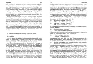 Linguaggio g6o g6i Linguaggio
teriore consisterà nel determinare come si sia sviluppato nel corso dell'evolu mente si sostiene che lo scopo del linguaggio è la comunicazione, e che è inutile
zione lo stato iniziale geneticamente determinato (iE) ; ma questo è evidente studiarlo separatamente dalla sua funzione comunicativa, non vi è alcuna for
mente un problema affatto diverso, da non confondersi con lo sviluppo dallo mulazionevera e propria di questa proposta da cui conseguano conclusioni non
stato iniziale allo stato stabile. È a questo punto che si pongono in modo signi insignificanti. Lo stesso può dirsi dell'idea che lo scopo essenziale del linguaggio
ficativo i problemi riguardo alla funzione (tA). Nessuno suppone che i bambini consista nel conseguire certi fini strumentali, nel soddisfare bisogni, e cosi via.
imparino ad avere un occhio capace di vista poiché esso sarebbe loro utile per Certo, il linguaggio può essere usato per questi scopi, o per altri. È difficile dire
assolvere questa funzione; la funzione dell'occhio è vedere, ma quest'osserva quale ne sia lo scopo, se non, forse, l'espressione del pensiero : formulazione que
zione non dà un contributo molto interessante allo studio dell'ontogenesi. Sem sta abbastanza vuota. Le funzioni del linguaggio sono varie. Non è chiaro cosa
brerebbe piuttosto che le questioni d'ordine funzionale assumano il loro inte si voglia dire quando si afferma che alcune di esse sono «centrali » o «essenziali ».
resse reale nel contesto di (iE). Una proposta piu seria è quella secondo cui certe considerazioni funzionali
Il sistema visivo, naturalmente, non è scisso dalle altre strutture del cervello determinano il carattere delle leggi linguistiche. Lo si può spiegare con un esem
fisico e della mente astratta. Ma questo fatto non impedisce di studiarlo come pio semplice. In inglese, come in italiano, una proposizione incassata è spesso
un organo relativamente indipendente con le sue proprietà specifiche. Il sistema preceduta dathat'che',come nella (z) e nella (g) :
visivo fornisce un modello indicativo per l'indagine su altri aspetti della natura
(z) Mary believes that John is intelligent
umana. In questo contesto, si ritorna all'indagine sul linguaggio umano. Come 'Maria crede che Giovanni sia intelligente'
si è osservato in precedenza, il problema del modo in cui il linguaggio si innesta
all'interno del sistema generale delle strutture cognitive non è affatto risolto, (3) That John is intelligent is obvious
anche se sembra ragionevolefareastrazione da queste interconnessioni e consi
'Che Giovanni è intelligente è ovvio'.
derare l'idealizzazione del linguaggio come un organo mentale autonomo. Si La parola that può essere soppressa nella (z), dando la (4), senza alcun cambia
potrà allora procedere sollevando gli stessi tipi di questioni che sono appropriate mento di significato :
nello studio del sistema visivo o di altri organi del corpo umano, ossia le que
(4) Mary believes John is intelligent
stioni (r). 'Maria crede Giovanni sia intelligente'.
Ma la parola that non può essere cancellata in posizione iniziale di frase ; per cui
guestioni fondamentali sul linguaggio come organo mentale. la frase (g), corrispondente alla (g), non è grammaticale:
(5) ~John is intelligent is obvious
Funzione. '~Giovanni è intelligente è ovvio'.
Qual è la funzione del linguaggio? Si sostiene spesso che la funzione del lin Come si spiega questo fatto? Bever [r97o] ne ha proposto una spiegazione fun
guaggio è la comunicazione, e che il suo «scopo essenziale» è permettere alle. zionale. Si supponga che il sistema d'esecuzione dell'inglese includa una strate
persone di comunicare fra loro. Si sostiene inoltre che solo tenendo presente gia percettiva impiegata nella comprensione di frasi che funzionano come segue :
questo scopo essenziale è dato comprendere la natura del linguaggio.
(6) La prima struttura della forma Sintagma Nominale - Verbo — Predicato
Non è facile valutare questa tesi. Che cosa significa dire che il linguaggio ha è intesa come proposizione principale.
uno «scopo essenziale»? Si supponga che nella quiete del mio studio, io pensi
a un problema, usando il linguaggio, e anzi scriva ciò che penso. Si supponga Applicando questa strategia alla (g), si distingue il Sintagma Nominale gohn se
che qualcuno parli con sincerità, con puro senso di onestà, ma in piena coscien guito dal Verbo is e dal Predicato intelligent, venendo cosi a concludere, in base
za che il suo uditorio rifiuterà di capire o addirittura di prendere in conside alla (6), che john is intelligent è la proposizione principale. Ma non vi è allora
razione ciò che egli sta dicendo. Si consideri la conversazione informale fatta al modo di analizzare la rimanente espressione is obeious. Nel caso della (3), tut
solo scopo di mantenere rapportiamichevoli casuali,senza preoccuparsi gran tavia, la parola introduttiva that avverte di non impiegare la strategia (6) ; essa
che del contenuto. Questi sono esempi di «comunicazione»? Se si, cosa si in indica che l'espressione seguente è incassata, e non è una proposizione principale.
tende col termine 'comunicazione' in assenza di un uditorio, o con un uditorio Si può cosiassegnare una struttura appropriata alla frase (g). La parola that
che si presume del tutto insensibile, o senza alcuna intenzione di trasmettere non ha dopo i verbi (cfr. (z)) alcuna funzione paragonabile a questa, e in quella
informazione o di modificare credenze o atteggiamenti? A quanto pare, bisogna posizione può quindi essere soppressa(cfr. (g)). Si presume quindi che le regole
privare di ogni significato la nozione di «comunicazione», oppure respingere dell'inglese siano tali da far operare questa strategia percettiva senza errori.
l'opinione che lo scopo del linguaggio sia la comunicazione. Mentre comune Ammesso che una spiegazione del genere sia corretta, si ha allora una spie
 