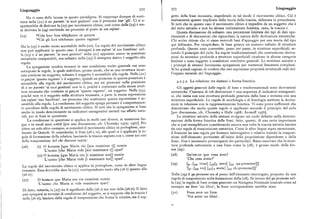 Linguaggio 372 373 Linguaggio
Ma vi sono delle lacune in questo paradigma. Si supponga dunque di sosti getto della frase incassata, impedendo in tal modo il movimento clitico. Ciò è
tuire nella (zi) à ses parents'ai suoi genitori' con il pronome leur 'gli'. Ci si a
esattamente quanto implicato dalla teoria della traccia, delineata in precedenza.
spetterebbe di derivare la (z5) per movimento clitico, cosi come dalla (z3) è sta Si noti che in questo caso il movimento clitico è impedito da un soggetto che è
ta derivata la (z4) mettendo un pronome al posto di son enfant ; del tutto astratto e non ha alcuna realizzazione fonetica, ossia, la traccia t.
Questa discussione dà soltanto una percezione limitata dei tipi di dati spe
(zg) ~Cela leurfera téléphoner ce garqon rimentali e di discussioni che riguardano la natura delle derivazioni sintattiche.
'~Ciò glifarà telefonare questo ragazzo'. Chi scrive ritiene che vi siano notevoli basi d'appoggio per una teoria del tipo
Ma la (z5) è molto meno accettabile della (22). La regola del movimento clitico
qui delineato. Per ricapitolare, la base genera un numero infinito di strutture
non può applicarsi in questo caso. I sintagmi à son enfant 'al suo bambino' nel
profonde. Queste sono convertite, passo per passo, in strutture superficiali, se
la (23) e à ses parents'ai suoi genitori' nella (zi) appaiono essere in posizioni
condo il principio del ciclo. Le regole trasformazionali che costruiscono deriva
sintattiche comparabili, ma soltanto nella (23) il sintagma dativo è soggetto alla
zioni da strutture profonde a strutture superficiali ricadono in alcune categorie
limitate e sono soggette a condizioni restrittive generali. Le strutture astratte e
regola.
La spiegazione sembra trovarsi in una condizione molto generale cui sono
i principi di sintassi forniscono spiegazioni per numerosi fenomeni complessi.
sottoposte le regole, la quale stabilisce, grosso modo, che se una struttura incas
Si ha quindi ragione di credere che essi esprimano proprietà strutturali reali del
sata contiene un soggetto, soltanto il soggetto è accessibile alla regola. Nella (z i ) l'organo mentale del linguaggio.
ce gabon 'questo ragazzo' è il soggetto ; quindi un pronome in questa posizione è
accessibile alla regola del movimento clitico, ma un pronome nella posizione
4.2.3.2. La relazionetra sintassi e forma fonetica.
di à ses parents'ai suoi genitori' non lo è, poiché è contenuto nella stessa strut Gli oggetti generati dalle regole di base e trasformazionali sono derivazioni
tura incassatache contiene cegabon 'questo ragazzo', un soggetto. Nella (z3), sintattiche. Ciascuna di tali derivazioni è una sequenza di indicatori sintagmati
poiché non vi èsoggetto nella struttura incassata, a parte la stessa espressione ci, che inizia con una struttura profonda generata dalla base e termina con una
son enfant 'suo bambino', un pronome che sostituisce questa espressione è ac struttura superficiale. Le regole di morfologia e di fonologia mettono le deriva
cessibile alla regola. La condizione del soggetto spiega pertanto il comportamen zioni in relazione con la rappresentazione fonetica. Vi sono prove sufFicienti che
to peculiare della regola di movimento clitico. Si noti che la spiegazione si basa dimostrano che anche queste regole si applicano secondo il principio del ciclo
anche in modo determinante su indicatori sintagmatici astratti ma affatto natu [per discussione, cfr. Chomsky e Halle irl68; Aronoff i976].
rali, per le frasi in questione. Le strutture astratte della sintassi svolgono un ruolo definito nella determi
La condizione in questione si applica in molti casi diversi, in numerose lin nazione della forma fonetica delle frasi ; fatto, questo, di una certa importanza
gue e in modi assai sottili [per una discussione, cfr. Chomsky ig75 ; irl77]. Per che si può esemplificare considerando ancora una volta la traccia astratta lasciata
citare un solo altro esempio, si consideri il movimento clitico in portoghese, ana da una regola di trasposizione sintattica. Come le altre lingue sopra menzionate,
lizzato da Quicoli. Si considerino le frasi (z6 i, ii), alle quali si è applicata la re il francese ha una regola per formare interrogative e relative tramite la trasposi
gola di forinazione della relativa, lasciando la traccia segnata con t, come nei casi zione dell'elemento pertinente all'inizio della proposizione dipendente o della
della trasposizione del che discussi sopra: frase.Non è necessario preoccuparsi dei particolari.Basta osservare che lastrut
(z6) (i) O homem [que Maria viu [nos examinar t]] sumiu tura profonda sottostante a una frasecome la (z8), è grosso modo della for
'L'uomo [che Maria vide [noi esaminare t]] spari' ma (zg):
(ii) O homem [que Maria viu [t examinar nos]] sumiu (z8) Qu'e st-ce que vous avezt
'L'uomo [che Maria vide [t esaminare noi]] spari'. 'Che cosa avete?'
La regola del movimento clitico si applica in portoghese, come in altre lingue
(29) [F' [ sw vous] [sv[v avez] [sN qu-pronome]]]
romanze. Essa dovrebbe dare la (z7), corrispondente tanto alla (z6 i ) quanto alla '[...[s voi] [sv[v avete] [s ch-pronome]]]'
(z6 ii ) : Nella (zg) il qu-pronomesta al posto dell'elemento interrogato, preposto da una
(z7) O homem que Maria nos viu examinar sumiu regola di trasposizione nella formazione della (z8). Se invece del qu-pronomenel
'L'uomo che Maria ci vide esaminare spari'. la (29) la regola di base avesse generato un Sintagma Nominale lessicale come ad
esempio un li@re 'un libro', la frase corrispondente sarebbe stata
Di fatto, tuttavia, la (z7) ha il significato della (z6 i) ma non della (z6 ii ). Il fatto
può spiegarsi in termini di condizione del soggetto, se si suppone che la traccia t (3o) Vous avez un livre
nella (z6 ii ), lasciata dalla regola di trasposizione che forma le relative, sia il sog
'Voi avete un libro'.
 