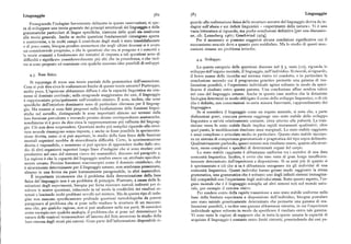 Linguaggio 38z 383 Linguaggio
Proseguendo l'indagine brevemente delineata in queste osservazioni, si spe guardo alla realizzazione fisica delle strutture astratte del linguaggio deriva da in
ra di sviluppare una teoria generale dei principi strutturali del linguaggio e delle dagini sull'afasia e sui deficit linguistici — «esperimenti della natura». Vi è una
grammatiche particolari di lingue specifiche, ciascuna delle quali sia conforme vasta letteratura al riguardo, ma poche conclusioni definitive [per una discussio
alla teoria generale. Anche se molte questioni fondamentali rimangono aperte ne, cfr. Lenneberg ig67; Geschwind ti174].
e controverse, e in molti campi il contributo degli studi è stato insoddisfacente Per il momento si possono suggerire alcune condizioni significative cui il
o di poco conto, bisogna peraltro ammettere che negli ultimi decenni si è avuto meccanismo neurale deve a quanto pare soddisfare. Ma lo studio di questi mec
un considerevole progresso, e che le questioni che ora si pongono e i concetti e canismi rimane un problema irrisolto.
le teorie avanzati a fondamento dei tentativi di risposta a tali questioni sono di
difficoltà e significato considerevolmente piu alti che in precedenza, e che inol 4.4. Sviluppo.
tre si sono proposte ed esaminate con qualche successo idee passibili di sviluppi.
La quarta categoria delle questioni discusse nel ) 3, ossia ( io ), riguarda lo
sviluppo dell'organo mentale, il linguaggio, nell'individuo. Si ricordi, al riguardo,
4.3. Base fisica. il breve esame delle ricerche sul sistema visivo ivi condotto, e in particolare la
Si supponga di avere una teoria parziale della grammatica dell'esecuzione. conclusione secondo cui il programma genetico permette una gamma di rea
Cosa si può dire circa le realizzazioni fisiche di queste teorie astratte? Purtroppo, lizzazioni possibili, e l'esperienza individuale agisce soltanto in modo da speci
molto poco. L'opinione abbastanza diffusa è che la capacità linguistica sia con
ficarne il risultato entro questa gamma. Una conclusione affine sembra valere
nessa al dominio cerebrale; nella stragrande maggioranza dei casi, il linguaggio
nel caso del linguaggio umano. Anche in questo caso sembra che la dotazione
è rappresentato principalmente nell'emisfero sinistro. E noto, inoltre, che zone biologica determini in modo obbligato il corso dello sviluppo linguistico, o di ciò
specifiche dell'emisfero dominante sono di particolare rilevanza per il linguag
che è definito, con connotazioni in certa misura fuorvianti, «apprendimento del
gio. Ma mentre si sono fatti progressi nella localizzazione delle funzioni lingui
linguaggio».
stiche nel cervello, distinguendo le zone importanti almeno nei termini della Se si considera il linguaggio come un organo mentale, si nota che, a parte
loro funzione prevalentee trovando persino alcune corrispondenze anatomiche,
disfunzioni gravi, ciascuna persona raggiunge uno stato stabile dello sviluppo
nondimeno vi è poco da dire circa la rappresentazione piu raffinata del linguag linguistico a un'età relativamente costante, circa attorno alla pubertà. La tran
gio. Ciò non deve sorprendere. Questioni molto piu semplici riguardo alla strut
sizione verso lo stato stabile finale implica rapidi mutamenti qualitativi; oltre
tura neurale rimangono senza risposta, e anche se fosse possibile la sperimenta quel punto, le modificazioni risultano assai marginali. Lo stato stabile raggiunto
zione diretta, come ci si può aspettare, lo studio della base fisica delle funzioni è assai complesso e articolato molto in particolare. Questo stato stabile incorpo
mentali superiori sarebbe di straordinaria difficoltà. Certo, la sperimentazione
ra un sistema di competenza grammaticale e pragmatica del tipo sopra delineato.
diretta è impossibile, e nemmeno si può sperare di apprendere molto dallo stu Qualitativamente parlando, questi sistemi non risultano essere, quanto alla strut
dio di altri organismi superiori lungo linee d'indagine che si sono rivelate cosi tura, meno complessi e specifici di determinati organi del corpo.
produttive nel caso del sistema visivo dei mammiferi, discusso nel paragrafo 3.
Lo stato stabile raggiunto è abbastanza uniforme tra i membri di una data
La ragione è che la capacità del linguaggio sembra essere un attributo specifica comunità linguistica. Inoltre, è ovvio che esso resta di gran lunga insufficien
mente umano. Persino fenomeni macroscopici come il dominio emisferico, che
temente determinato dall'esperienza a disposizione. Si sa assai piu di quanto si
è sicuramente determinante per il linguaggio umano, non sembrano presentarsi, è sperimentato e ciò che si sa è abbastanza omogeneo tra gli individui di una
almeno in una forma sia pure lontanamente paragonabile, in altri mammiferi.
comunità linguistica. Questi individui hanno grosso modo raggiunto la stessa
È importante riconoscere che il problema della determinazione della base grammatica, una grammatica che è soltanto uno degli infiniti sistemi immagina
fisica del linguaggio non è un problema di principio. Piuttosto, a causa delle li bili compatibili con l'esperienza degli individui stessi. Sotto questo aspetto, l'or
mitazioni degli esperimenti, bisogna per forza ricercare metodi indiretti per ri gano mentale che è il linguaggio somiglia ad altri sistemi noti nel mondo natu
solvere le nostre questioni, riducendo in tal modo la credibilità dei risultati ot rale, per esempio il sistema visivo.
tenuti e lasciando molti problemi avvolti nel mistero. Ma da questo tipo di inda
Per rendere conto della rapida transizione a uno stato stabile uniforme sulla
gine non nascono specificamente profonde questioni metodologiche da potersi
base della limitata esperienza a disposizione dell'individuo, bisogna postulare
paragonare al problema che si pone nello studiare la struttura di un meccani uno stato iniziale geneticamente determinato che permette una gamma di rea
smo che, per qualche ragione, non si può analizzare nelle sue parti. Si consideri
lizzazioni possibili, e inoltre una gamma abbastanza ristretta, in cui l'esperienza
come esempio con qualche analogia, il problema che si pone nel determinare la individuale agisce soltanto in modo da specificare il risultato entro tale gamma.
natura delle reazioni termonucleari all'interno del Sole attraverso lo studio della
Vi sono tutte le ragioni di supporre che in tutta la specie umana la capacità di
luce emessa dagli strati piu esterni. Gran parte dell'informazione disponibile ri
acquisire il linguaggio è costante entro limiti ristretti, prescindendo dai casi pa
 