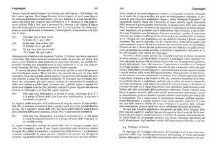 Linguaggio )88 Linguaggio
Questa regola di anteposizione è un'idiosincrasia dell'inglese e dell'italiano, che zione usando la proprietà elementare «primo» su sequenze di parole, ritenendo
deve essere appresa. Altre lingue formano le interrogative in modi assai diversi, in tal modo che la regola sia (8o), ma quasi automaticamente impiegano la pro
ma nessuna grammatica tradizionale o per uso didattico si preoccupa di infor prietà di gran lunga piu complicata «segue il primo Sintagma Nominale»? La
marci che non si può preporre una ricorrenza di is 'è' incassata in una proposi spiegazione sembra essere che l'istruzione di usare soltanto regole dipendenti
zione relativa. Vale a dire, non è necessario far rilevare a chi impara la lingua dalla struttura è geneticamente determinata, in quanto parte dello stato iniziale
che nella frase(77) è la seconda ricorrenza di is 'è', non la prima, che viene ante fisso. Lo schematismo che determina la gamma di realizzazioni possibili della fa
posta in modo da formare la domanda; l'interrogativa corrispondente è la (78), coltà linguistica non permetteregole indipendenti dalla struttura, come la (8o).
non la (79): Se è cosi, il bambino non ha bisogno di alcuna istruzione o perfino di esperienza
(77) The man who is here is tali rilevante per scegliere la(8i ) piuttosto che la molto piu semplice (8o). E nemme
'L'uomo che è qui è alto' no vi è bisogno che una grammatica per uso didattico istruisca il lettore a questo
proposito. Ma, ancora una volta, ciò che è significativo, ai fini dell'indagine sulla
(78) Is the man who is here tali?
'È l'uomo che è qui alto'
natura umana è proprio ciò cui non si presta mai attenzione nella vita quotidiana.
Proprio ciò che è omesso da una grammatica per uso didattico, la quale presup
(79) ~ls the man who here is tali? pone un'intelligenza umana normale, è profondo e significativo dal punto di vi
'~È l'uomo che qui è alto?' sta dell'indagine sulla natura del linguaggio.
Analogamente i bambini che imparano l'inglese o l'italiano non fanno mai errori In breve, è facile capire perché mai i modelli empiristi sembrino inevitabili
come nella (79), e non ricevono istruzioni in modo da non fare tali errori. Essi
al senso comune, e perché si debba concepire il linguaggio come «appreso» in
sanno, senza istruzione, anzi senza alcuna esperienza rilevante, che sarebbe im vece checome qualcosa che sisviluppa in accordo con un programma genetica
possibile formare una domanda come la (79), estraendo is 'è' da una proposi
mente determinato, fisso, che attraverso l'esperienza si modifica e si completa
zione incassata. Di fatto, l'intera questione sembra assurda. di dettagli specifici. Le irregolarità, che sono le sole a interessare nella vita quo
È assurda. dal punto di vista della vita normale, poiché in essa si dà per scon tidiana, sono effettivamente apprese, e presumibilmente persino apprese tramite
tata l'intelligenza umana. Ma è tutt' altro che assurda dal punto di vista dello i metodi studiati dalla teoria dell'apprendimento. Analogamente, la distribuzio
scienziato che si occupa della natura umana e in particolare dell'analisi dei prin ne dei recettori verticali e orizzontali nel sistema visivo è fissata (appresa) tramite
cipi chiamati in causa dal discente intelligente. Si immagini uno scienziato mar l'esperienza; si impara a fare il salto in alto, ecc., ma non si impara ad avere brac
ziano che, osservando gli esseri umani, cercasse di comprendere la transizione cia piuttosto che ali, a camminare piuttosto che a volare, ad avere la visione bi
dallo stato iniziale a quello finale. Notando che i parlanti inglesi e italiani for noculare con l'analisi degli stimoli in termini di contorni lineari, o ad aderire al
mano interrogative come la (76), potrebbe avanzare l'ipotesi ragionevole che essi principio secondo cui le regole linguistiche sono dipendenti dalla struttura o sod
formino le interrogative in base alla regola seguente: disfano alle altre condizioni della grammatica universale. Questi requisiti sono
(8o) Data una frase dichiarativa, si prenda la prima ricorrenza di is 'è' e
fissati in quanto elementi dello stato iniziale geneticamente determinato, anche
la si ponga all'inizio della frase (con altre modificazioni di cui non è
se, naturalmente, possono divenire operanti soltanto a uno stadio particolare del
necessario occuparsi).
la maturazione, piu o meno come la maturazione sessuale, sebbene genetica
mente determinata, si compie soltanto a uno stadio specifico della vita. E, come
La regola è molto semplice, ed è confermata da un gran numero di casi verifica nel caso delle strutture fisiche del corpo, il tempo e il carattere dello sviluppo
bili. Ma si dimostra scorretta in base a esempi come (77)-(79), poiché darebbe della maturazione possono anch' essi venire influenzati da fattori ambientali.
la (79), che è scorretta, invece della (78). La regola effettivamente usata è molto Se sarà mai possibile specificare chiaramente gli stadi dello sviluppo delle
piu complessa dell'ipotesi marziana iniziale (8o) : è approssimativamente la altre capacità cognitive, sembra ragionevole supporre che si scoprirà che la tran
(8i ) Data una frase dichiarativa, si prenda la ricorrenza di is 'è' che segue
sizione da uno stadio a quello successivo è un fatto di crescita e maturazione en
il primo Sintagma Nominale e la si ponga all'inizio della frase (con al
tro limiti fissati dal programma genetico, con alcune variazioni dipendenti dai
tre modificazioni).
livelli di nutrizione, dagli ambienti sociali, dall'esperienza accidentale, e cosi via.
La regola corretta (8i ) richiede un'analisi della frase in sintagmi astratti, piut
tosto che in semplici parole. È una «regola dipendente dalla struttura», mentre 4.5. Sviluppo evolutivo.
la regola (8o), molto piu semplice, è indipendente dalla struttura. Uno scienziato Si supponga che l'indagine sulla natura del linguaggio porti a una certa com
razionale cercherebbe di sapere perché i bambini non cercano mai di usare la prensione dello stato iniziale geneticamente determinato, al livello dell'analisi
semplice regola indipendente dalla struttura. Perché mai non operano un'indu astratta della mente o al livello della realizzazione fisica delle strutture e dei pro
 