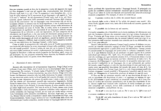 Semantica 694 695 Semantica
data per scontata quando si dice che la semantica «tratta del rapporto dei segni nendo problemi che riguardavano anche i linguaggi formali. Il principale era
coi loro designata e cosi con gli oggetti che, eventualmente, essi denotano» quello dei cosiddetti contesti intensionali: enunciati (già in parte individuati da
[Morris r938, trad. it. p. 57], o che «la semantica è una disciplina che... si oc Frege) il cui valore di verità non dipende univocamente dal valore di verità degli
cupa di certe relazioni fra le espressioni di un linguaggio e gli oggetti (o sta enunciati componenti. Per esempio, il valore di verità di (3)
ti di cose) indicati da tali espressioni» [Tarski r944, trad. it. p. 32]. Stori
(3) Copernico credeva che le orbite dei pianeti fossero cerchi
camente, queste definizioni della semantica sembrano derivare dalla congiun
zione di due convinzioni : che un linguaggio «non interpretato» (di cui sia de non dipende dalla verità o falsità di 'Le orbite dei pianeti sono cerchi'. Allo
terminata soltanto la sintassi) non ha alcun significato, e che il conferimento di stesso modo,(4) può essere vero, tanto che la lettera sia nel cassetto, quanto che
significato alle espressioni di un linguaggio consiste sempre nella definizione di non ci sia :
un'interpretazione nel senso di Tarski. Ma, in realtà, anche se si ammette che
(4) È possibile che la lettera sia nel cassetto.
il conferimento di significato alle espressioni di un linguaggio richieda sempre
l'assegnazione di un referente a certe sue espressioni, ciò non comporta che il Un'analisi semantica che s'identifichi con la teoria tarskiana del riferimento non
riferimento sia il significato, e che una teoria del riferimento possa proporsi co può che limitarsi a rilevare che enunciati come (3) e (4) violano il principio di
me semantica. L'identificazione di teoria semantica e teoria del riferimento ha Frege. Tuttavia, già Frege stesso aveva osservato che il principio non è neces
di fatto anche danneggiato gli studi sul significato, perché ha indotto per mol sariamente violato se si ammette che, in contesti indiretti come (3) e (4), il va
to tempo i linguisti a diffidare degli strumenti analitici della semantica modelli lore semantico dell'enunciato incassato non coincida con la sua denotazione, ma
stica, se non addirittura dei linguaggi formali e della logica. con il suo ;«ensoabituale.
Come si vedrà, la prospettiva che vede nella teoria di Tarski essenzialmente Questi 'è altri problemi indussero Carnap [r947] a tentare di definire con pre
una teoria del riferimento ha avuto importanti sviluppi nella cosiddetta 'seman cisione un concetto semantico analogo al senso di Frege, partendo da concetti
tica dei mondi possibili'. Invece il punto di vista per cui la teoria di Tarski è essenzialmente equivalenti a quelli della teoria del riferimento. Carnap prende
una teoria delle condizioni di verità, e indirettamente del significato, è stata svi in considerazione un linguaggio del prim'ordine L e chiama «enunciato atomi
luppata da Davidson e dalla sua scuola [a partire da Davidson r967], come si è co» di L ogni formula formata da un predicato a n posti seguito da n costanti
già accennato. La sua proposta semantica viene descritta da Putnam nell'arti individuali (per esempio 'Pa', 'Qab', ecc.). Si consideri ora un insieme di enun
colo «Referenza/verità» in questa stessa Enciclopedia. ciati che contenga, per ogni enunciato atomico di L, o l'enunciato stesso o la sua
negazione. Carnap chiama un insieme cosi fatto «descrizione di stato» in L. Se
si suppone che il linguaggio L «parli del mondo» in un qualche senso(per esem
z. Descrizioni di stato e intensioni. pio perché è traducibile in un linguaggio che si usa solitamente per parlare
del mondo, come l'inglese), si vede che una descrizione di stato può essere con
Accanto alla denotazione di un'espressione linguistica, Frege [r89z] aveva cepita come una possibile descrizione del mondo dal punto di vista di L. Le
collocato il suo senso(Sinn), cioè il modo in cui la denotazione è data da quel descrizioni di stato, dice Carnap [I947, trad. it. p. 22], «rappresentano quelli che
l'espressione. Per esempio, 'L'attuale regina d'Inghilterra' e 'La figlia maggiore Leibniz chiamava i mondi possibili e Wittgenstein i possibili stati di cose» (in
di GiorgioVI' hanno la stessa denotazione, ma senso diverso. Frege aveva ana realtà, per Wittgenstein si tratterebbe piuttosto di insiemi di stati di cose).
lizzato vari fenomeni semantici alla luce della distinzione fra senso e denotazio Si dica ora che un enunciato atomico vale in una descrizione di stato se e
ne, ma non si era spinto molto in là nell'analisi del concetto di senso : non aveva solo se appartiene alla descrizione di stato; e si aggiunga un insieme di rego
spiegato senon vagamente che genere dientità erano isensi,e non aveva for le che determinano a quali condizioni un enunciato complesso di L (una fun
nito un criterio per determinare quand'è che espressioni linguistiche distinte zione di verità o un enunciato quantificato) vale in una data descrizione di sta
hanno lo stesso senso. Per questo, e per la critica radicale quanto male argomen to. Queste regole sono ricalcate sulle condizioni di verità tarskiane per enun
tata che ne aveva svolto Russell, il concetto fregeano di senso conobbe una lun ciati complessi: per esempio, invece delle condizioni di verità tarskiane per
ga eclissi negli studi semantici. Del resto la teoria di Tarski, intesa come teoria enunciati congiuntivi, esemplificate da (5),
del riferimento o della denotazione, sembrava soddisfare tutti i requisiti di una
analisi semantica dei linguaggi formali, su cui restò per molto tempo concen (5) 'Pa R Qb' è vero (in I) se e solo se'Pa' è vero in I e ' Qb' è vero in I
trata l'attenzione della semantica modellistica. All'inizio degli anni '4o, tutta si avranno condizioni del tipo di (6) :
via, Alonzo Church tornò a rivendicare i meriti della distinzione di Frege ; con
temporaneamente, Quine [r943] metteva in luce l'insufficienza della teoria del (6) 'Pa R Qb' vale nella descrizione di stato D se e solo se'Pa' vale in D
riferimento per l'analisi semantica, usando esempi in linguaggio naturale ma po
e 'Qb' vale in D.
 