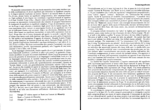 797 Senso/sxgnxficato
Senso/significato 796
Verosimilmente, se (tr ) è vera, (r8) non lo è. Ora, si passa da (zr) a (r8) sosti
Si ammettecomunemente che una teoriasemantica deve poter rendere con tuendo 'l'autore di Waeerley' con 'Scott' in (s r), come (tz ) dovrebbe autorizza
to della combinazione di alcuni significati piu elementari in significati comples re. Si può concludere che i verbi che esprimono «atteggiamenti proposizionali »,
si : le lingue naturali implicano un lessico. Questo è un insieme finito di parole. come 'volere', 'sapere', 'credere', 'desiderare',ecc. costituiscono dei contesti
Fra di esse, alcune hanno un significato categorematico, altre sincategoremati opachi. Anche le espressioni di modalità ('necessariamente', 'è possibile che' )
co. Ogni parlante di una lingua «sa» combinare i significati lessicali in significa inducono l'opacità (si veda il famoso esempio di Quine sul numero dei pianeti).
ti di frasi. Gottlob Frege [r89r ; r89za] è stato probabilmente il primo ad aver Altri sintagmi verbali sono suscettibili di produrre questo effetto. Per esempio,
proposto un meccanismo composizionale che consente di spiegare l'inserimento dal fatto che 'Raimondo caccia il leone', non consegue necessariamente che esi
di costituenti di significato in significati complessi. Il tipo di meccanismo propo ste un leone che è oggetto della caccia di Raimondo; secondo un'interpretazio
sto da Frege è stato adottato e riadattato dagli autori che lo hanno seguito. Al ne «trasparente» della frase, tale leone esiste; ma, secondo un'interpretazione
cune espressioni dette «sature» si suppongono fornite di un significato che è di «opaca», non esiste.
per sésufficiente (hanno cioè un senso, Sinn, e un riferimento, Bedeutung, com Il sintagma verbale intransitivo rise 'salire' in inglese può rappresentare un
pleti). Altre hanno un significato incompleto : si tratta delle espressioni «non sa contesto opaco, come indica un tipo d'esempio dovuto a Partee [r979] : The pri
ture». Frege dice che le prime designano gli oggetti, le seconde i concetti. Que ce of milk is two dollars a gallon 'Il prezzo del latte è di due dollari il gallone' ;
st'ultime sono intese come dellefunzioni : esse hanno un posto privo d'argomen The price of milk is rising 'Il prezzo del latte sta salendo'. Da queste due frasi
to, che spetta a un'espressione d'oggetto di riempire. Quando il posto d'argo non si può inferire t«co dollars are rising 'due dollari stanno salendo'. Un altro
mento viene riempito, la funzione prende un valore. Secondo Frege, questo va esempio analogo: The temperature is6o' 'La temperatura è 6o~'; The tempera
lore, quando l'espressione funzionale è una frase dichiarativa, è un valore di ve tut e is rising 'La t emperaturasta salendo' : da ciò non si può inferire, 6o' is rising
rità, il vero o il falso. Ma forse occorrerebbe dire quando l'enunciato è un enun '6o~ sta salendo'. Alcuni aggettivi sono i ntensionali : una 'spia presunta' non è
ciato dichiarativo, perché, rigorosamente parlando, solo l'oggetto di una enun un individuo che appartenga insieme alla classe delle spie e a quella delle cose
ciazione èvero o falso,non lafrase. presunte. Una 'grossa molecola' non è verosimilmente una grossa cosa; un 'pic
In un linguaggio estensionale, simile a quello che si è qui tracciato, le espres colo elefante' non è verosimilmente una piccola cosa, almeno nell'ambito del
sioni funzionali sarebbero i predicati (a uno o piu posti) e le posizioni d'argo l'ontologia corrispondente al senso comune dei parlanti italiano. Un aggettivo è
mento sarebbero occupate da costanti individuali. Quine [r958] ha proposto una intensionale se il senso dell'espressione complessa cui apporta il suo contributo
prova che permette di determinare se un linguaggio è estensionale o non lo è. In non è una funzione dell'estensione o del riferimento del nome comune che esso
un linguaggio estensionale, le variabili vincolate da quantificatori sono in posi
zione direttamente referenziale. Una frase che contiene variabili in posizione di
modifica e insieme della propria estensione.
rettamente referenziale si presta alla «generalizzazione esistenziale». Quindi, da
La dualità fra l'aspetto intensionale e l'aspetto estensionale del significato
delle espressioni appartenenti al lessico delle lingue naturali fa parte del baga
'Socrate danza', si può, per generalizzazione esistenziale, inferire '(3x) (x dan
glio comune delle teorie semantiche fin dalla famosa distinzione di Frege fra il
za)'. La prova che consente di sapere se una frase si presta alla generaliziazione Sinn e la Bedeutungdelle espressioni [cfr. Frege r89zb]. Una teoria semantica
esistenziale è la seguente. Si prenda un costituente referenziale della frase ('So
crate', per esempio) ; lo si sostituisca, nella frase, con un'espressione che gli sia
deve proporre un meccanismo composizionaleche rappresenti come il senso di
una espressione complessa dipenda dal senso delle sue parti (si veda il meccani
coreferenzialeo coestensiva ('il maestro di Platone', per esempio) ; se la sostitu
smo proposto da Frege). E tale meccanismo deve funzionare ugualmente bene
zione della seconda alla prima conserva il valore di verità della frase, quest'ulti sia per i casi di composizionalità estensionale sia per i casi di composizionalità
ma si presta alla generalizzazione esistenziale. Questa prova viene chiamata pro intensionale. È questo lo scopo che si propone la «grammatica di Montague»
va della «sostituibilità salva veritate». Se la prova è negativa, allora le variabili (dal nome del logico Richard Montague), scopo che consiste appunto nell'adat
che sostituiscono le espressioni referenziali non sono in posizione direttamente tare il tipo di meccanismo proposto da Frege. Se ne presentano qui solo fram
referenziale. La frase rappresenta un contesto «referenzialmente opaco». Il lin menti estremamente limitati utilizzando la formulazione che ne dà Lewis [t97z],
guaggio che contiene frasi del genere è, non estensionale, ma «intensionale», la quale costituisce una versione piu semplice di quella che si trova negli scritti
Da (xr) e da (xz), non si può inferire (rg) (si tratta di un famoso esempio di dello stesso Montague.
Russell; se ne veda una discussione nell'articolo «Referente» in questa stessa Si considerino tre categorie grammaticali di base: i nomi propri (N), i nomi
Enciclopedia). comuni (C) e le frasi (F). Le altre categorie grammaticali si ottengono a partire
(zr) Giorgio IV voleva sapere se Scott era l'autore di S'averley dalle categorie di base per mezzo di regole categoriali. L'estensione di una frase
è il suo valore di verità ; quella di un nome proprio è un individuo ; quella di un
(r z) Scott = l'autore di Waeerley
nome comune è un insieme o una classe di individui. Le intensioni rispettive di
(rS) Giorgio IVvoleva sapere se Scott era Scott.
 