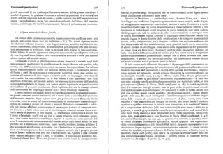 Universali /particolari 576 577 Universali /particolari
prietàuniversalidi un qualunque fenomeno umano debba presto scavalcare i bestiali, e perfino negli ideogrammi che ne trascrivevano i nomi figura spesso
confini di questo ; da qualsiasi direzione si afFronti la questione, ci si troverà ben come classificatore l'elemento quan 'cane'.
presto a dover ragionare non di questa o quella costante, ma dell'organizzazione Quando in Occidente — a partire dagli stoici, Dionisio Trace, ecc. — nasce e
stessa — neurobiologica da un lato, simbolico-culturale dall'altro — del pensiero si sviluppa una tradizione linguistico-grammaticale vera e propria, molti di que
umano, e dei rapporti tra il biologicamente dato e il culturalmente costruito. sti atteggiamenti etnocentrici sono caduti, insieme a molte frontiere e a molte
identità politiche; ma chi scrive di grammatica è ormai talmente interno a una
tradizione di testi classici scritti in greco (e poi in latino) da non poter vedere,
i. «Op era naturale èch'uomfavella...» del linguaggio che egli va analizzando, altra concretizzazione se non quei testi,
in quella determinata lingua. Dunque il linguaggio come funzione umana e la
Gli archivi delle città mesopotamiche hanno conservato quelli che sono i piu singola lingua, le forme logiche della predicazione e le categorie grammaticali
antichi testi scritti finora noti (iii millennio a. C. ). Tra questi figurano anche (nome, verbo, congiunzione, ecc.)vengono a saldarsicon un nesso esclusivo che
dei dizionari bilingui (sumero e una lingua semitica, accadico o eblaita) in ca non lascia spazio ad altre considerazioni, certo possibili anche per le conoscenze
ratteri cuneiformi, che provano, in maniera ben piu lampante che non occasio di allora : parlare di altre lingue, fosse anche della lingua materna del grammati
nali affermazioni di principio, come la diversità delle lingue, la loro confronta co stesso (non era forse trace Dionisio) sarebbe stato incongruo, indegno dei
bilità, il fatto di poterle riportare a categorie comuni e dunque di poter tradurre testi. Cosi l'idea dell'universalità del parlare può ben essere vista in trasparenza
da una lingua all'altra, fossero tutte caratteristiche accettate e ovvie per almeno anche nella letteratura grammaticale; sempre che si abbia presente che, para
alcune culture del mondo antico. dossalmente, il parlare era universale purché tale universalità venisse attinta
Certamente il grado di plurilinguismo variava da società a società; negli stati nel modo corretto, e cioè parlando greco (o latino).
mesopotamici, multietnici, la stratificazione di lingue diverse solo parlate, solo Il fatto nuovo nella riflessione linguistica è il passaggio dalla grammatica co
scritte, solo dell'amministrazione e cosi via, era un fatto quotidiano. La cultura me spiegazione e catalogazione del testo letterario alla grammatica filosofica come
greca, linguisticamente molto piu unitaria, stenta invece a riconoscere statuto modello razionale dell'espressione e ricerca delle «causae inventionis». Quando,
di lingua a quel che non suonava come greco ; Aristotele stesso non sembra ac verso la metà del xn secolo, prende avvio in Occidente la corrente culturale dei
cennare all'esistenza di altre lingue e tuttavia parla del linguaggio in termini di modisti [cfr. Rosiello ril7iI, ) i.i ], si afFerma anche l'idea di una grammatica
universalità. La contraddizione fra le due visioni è solo apparente: non ci si universale. L'uomo ha per natura « locutionem et grammaticam» e le varie lin
aspetterà di trovare, nel mondo antico, un'espressa dichiarazione dell'assoluta gue sono soltanto «modi accidentales grammaticae per doctrinam habiti, et non
equiparabilità di tutte le lingue : non hanno saputo esprimerla in questi termini per naturam» [Boezio di Dacia, Modi significandi, q. i6 ] ; la realtà significata
due millenni di pensiero occidentale. Ma è legittimo dire che la consapevolezza, (res)è la stessa per tutti gli uomini ; essa ha però molte proprietà (modi essendi)
dell'universalità del linguaggio umano non è certo intuizione moderna. che la determinano e caratterizzano ; per conoscere la realtà la mente umana non
Il tratto decisivo nel mondo antico era l'attribuzione della proprietà di umano : può che cogliere questi «modi essendi», che diventano quindi i «modi intelli
in questa potevano esserci variazioni piu o meno forti, a seconda dell'ampiezza gendi» della cosa Ai «modi intelligendi» l'intelletto impone un'etichetta lingui
dell'ecumene mentale. Ogni cultura deve, per poter conoscere il mondo che la stica, delle «voces» che permettono di comunicarli ad altri ; «e cosi, come l'oste
circonda, porre se stessa nel centro immaginario di un'ecumene conoscitiva po significa il vino esponendo per insegna un circolo, allo stesso modo l'intelletto
polata da uomini (i propri, gli alleati, i nemici ). Relazioni commerciali e politi esprime o significa attraverso la voce la cosa conosciuta, e in seguito all'imposi
che piu intense affollano questo spazio di un maggior numero di categorie uma tio o congiunzione della voce [alla cosa conosciuta] la cosa stessa è detta res si
ne diverse; e a tutti coloro con cui si intrattengono relazioni umane viene attri gnificata, e tutte le proprietà della cosa che prima erano dette modi essendi della
buito anche il possesso di una lingua. Lo spartiacque conoscitivo è invece fra cosa fuori [della mente] e modi intelligendi della realtà conosciuta, ormai ven
l'uomo e l' animale; quelli con cui non si hanno relazioni civili, che sono ignoti, gono dette modi significandi »: cosi Martino di Dacia [Modi significandi, I, 4-6;
ecc., non hanno nemmeno una lingua, oppure si esprimono come animali. Ed cfr. anche Maieru xg76, pp. z37-45]. La grammatica costruita su questa premes
ecco le innumerevoli testimonianze del mondo antico sugli esseri ferini che non se venne chiamata grammatica speculativa, perché appunto vero «speculum»
parlano ma si esprimono come cani, come uccelli, stridono, latrano, sibilano. l della «res extralinguistica» [cfr. Bursill-Hall r~I7r] ; da questo meccanismo si co
due argomenti si rafforzano a vicenda : con i barbari non si possono avere rela struisce una lingua regolata, universale anche se non naturale. Le teorie univer
zioni perché non parlano, forse non sono neppure uomini ; ma è proprio perché saliste dei modisti, soprattutto Boezio di Dacia, furono note a Dante, come ha
non si hanno relazioni con loro che i barbari sono tali. Questa è una costante mostrato Maria Corti [rg8r] ; e ad esse è da riportare la stessa visione della lin
nella visione dell'altro : per i Cinesi, si ricorderà, le popolazioni ai confini del gua prebabelica come lingua universale e perfetta perché di creazione divina,
l'impero (odierni Liao, Miao, ecc.) erano «non uomini » nati da accoppiamenti avanzata nel De volgari eloquentia [I, VI, 4-7].
 