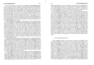 Universali /particolari 578 579 Universali/particolari
Come è noto ormai da numerosi studi e scandagli, la grammatica generale, miglie linguistiche. Circoscritto il campo di osservazione, molti problemi de
piu che universale, rimane il progetto principe nella riflessione sul linguaggio, vono necessariamente rimanere fuori del quadro. La conquista dell'indoeuro
che verrà ripreso a partire dal Rinascimento con Nebrija, Sanzio e poi via via peo, salutata come punto di partenza della linguistica moderna, è si il principio
attraverso Port-Royal, gli empiristi inglesi, Leibniz, fino ai primi decenni del di un approfondimento tecnico di indubbia importanza, ma contribuisce non
l' Ottocento [cfr. per esempio Bursill-Hall t97r, e la bibliografia citata in Rosiel poco a farpassare in secondo piano i problemi di ordine generale.
lo r979]. I materiali di cui si sostanziano le varie grammatiche sono irrilevanti: Nella tradizione dei neogrammatici non c'è molto posto per una considera
possono essere tratti dal solo latino o, come nel caso della grammatica di Port zione complessiva del linguaggio, per qualsiasi riflessione sulla sua universalità;
Royal, da piu lingue, classiche e moderne, ma ciò che conta è che si vuole non ed ecco che la Société de Linguistique di Parigi mette al bando, nello statuto
descrivere, ma dare le regole dell'espressione umana. Il presupposto è l'«esi stesso della sua fondazione (t866), ogni ricerca sulle origini del linguaggio. Ma
stenza di un ordine razionale soggiacente ai modi dell'espressione linguistica, anche in piena linguistica scientifica qualcuno riprende il problema delle ori
che rappresenta universalmente l'organizzazione della sostanza del pensiero da gini ed arriva all'ipotesi piu forte, quella dell'origine da una sola lingua di tutte
cui vengono dedotte come da una teoria generale le categorie grammaticali del le lingue attuali. Si ricorderà qui soltanto un nome, quello di Alfredo Trombetti,
le lingue» [Rosiello i979, p. 298]. che in pieno isolamento persegui per anni l'obiettivo di ridurre ad unum l'uni
Ed è interessante che nonostante l'età dei viaggi e delle scoperte geografi verso delle lingue conosciute. Il suo metodo [cfr. Trombetti i9o5] non si disco
che avesse cominciato a dischiudere all'Occidente anche l'universo delle altre stava in nulla da quello accettato per le varie famiglie : egli si limitava a spostare
lingue, nessun dato nuovo riesce a filtrare sino ai filosofi del linguaggio. Nessu di un passo all'indietro, o forse due, quella che era considerata buona pratica nei
no di lorosembra essere toccato dallacuriosità di sapere come si presentino le domini specifici, e non c'è nulla in comune tra le sue proposte e i deliranti studi,
lingue del Nuovo Mondo, e se esse si conformino o no ai principi generali indi di poco posteriori, di Marr, anche se il periodo delle grandi ricostruzioni è stato
viduati. Al contrario, sono le nuove lingue a doversi adattare a schemi già fis considerato un momento di debolezza negli studi linguistici, per esempio dalla
sati, come è facile vedere esaminando, per esempio, le varie Artes o Llavescin nostra storiografia. Eppure quello dell'origine, non del linguaggio ma delle lin
que- e secentesche delle lingue americane, e questa mancanza di comunicazione gue storiche, non è un problema marginale o uno pseudoproblema; oggi, giu
è durata sino a tempi molto recenti. Né si può portare come motivazione la stamente, vi si sta ritornando, ed è doveroso dire che i massimi raggruppamenti
scarsa accessibilità di tali materiali in Europa; le grandi città europee erano an comunemente accettati, anche a non ammettere unità superiori piu problema
che il migliore punto di osservazione, dove qualunque studioso avrebbe trovato, tiche, sono all'incirca quelli prefigurati da Trombetti nei primi anni di questo
solo che l'avesse voluto, materiali a stampa e conoscitori europei per le piu di secolo.
verse lingue del mondo. Del resto, l'assai piu conoscibile cinese non ha avuto in
Occidente miglior fortuna.
Con il nascere del positivismo classificatorio, applicato dapprima alle scien
z. Al l a scoperta degli universali.
ze naturali (cfr, l'articolo «Sistematica e classificazione» in questa stessaEnciclo
peCia) il concetto di classificazione viene applicato anche alle lingue. Non era Nella linguistica moderna la ricerca degli universali è un obiettivo che si
)
prima sconosciuta la nozione di «derivazione» di una lingua da un altra lingua piu
1
impone fin dagli inizi. Se per Saussure uno dei compiti è quello di «estrarre le
antica, ma altro è supporre la continuazione delle varie lingue conosciute da una leggi generali cui possono ricondursi tutti i particolari fenomeni» [r9o6-ri, ed.
lingua progenitrice e altro è riconoscere il fatto che, malgrado le loro diversità i967-74 io8B Engler], il principio si tramuta in programma circostanziato con
prima facie, le varie lingue del mondo rispondono tutte a una stessa esigenza e Jakobson, fin dai primissimi scritti [cfr. i929, ed. r96z pp. 22 sgg., e gli indici
mettono in opera procedimenti paragonabili. In questo senso le idee guida van per argomenti, s. v. «Universals», dei primi due volumi dei SelectedR'ritings],
no cercate non nella storia della linguistica ma in quella delle scienze naturali, anche se il termine è ancora «generale» anziché «universale». La seconda guerra
con Linneo e poi Goethe, Cuvier, in un periodo cioè poco fecondo per la lingui mondiale interrompe gran parte degli studi europei ; e anche dove la ricerca con
stica, se si eccettua la riflessione di Herder. tinua ci sono compiti piu urgenti, come la descrizione di lingue parlate legata alla
L'inizio dell'Ottocento mostra i primi sviluppi di un'attività di classificazio preparazione di corsi pratici. Ma già nel r 948 l'argomento sembra maturo per un
ne non genealogica delle lingue che prende il nome moderno di tipologia [Ramat rilancio, e a dario è un articolo degli Aginsky [r9y8], che creano anche, a quanto
i976]. Nel distinguere tipi diversi di lingua Schlegel, uno dei primi tipologisti, sembra, il termine language unibersals; si avvia, in vari centri interdisciplinari
ammette la presenza di categorie universali nelle varie lingue, anche se diversa americani, una serie di dibattiti sul tema che culmina in un convegno specifico
mente disposte [cfr. Renzi i976]. Questo sguardo d'insieme sulle lingue come (a Dobbs Ferry N.Y., nel r96t ), i cui atti [Greenberg x963] sono tuttora un im
testimonianza «generale» del linguaggio viene meno proprio con lo svilupparsi portante punto di riferimento. Uno degli organizzatori del convegno era John
delle tradizioni di studio specifiche, della grammatica comparata delle varie fa H. Greenberg, africanista ed esperto di classificazione; l'impegno universalisti
 