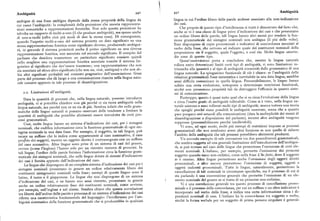 Ambiguità 44o 44 I Ambxguxta
ambigue di una frase ambigua dipende dalla stessa proprietà della lingua da lingua in cui l'ordine libero delle parole andasse associato alla non-indicazione
cui nasce l'ambiguità: la complessità della proiezione che associa rappresenta dei casi.
zioni semantiche a rappresentazioni fonetiche. Non solo questa proiezione ha Che proprio di questo tipo d'intolleranza si tratti è dimostrato dal fatto che,
talvolta un rapporto di molti-a-uno (il che produce ambiguità), ma spesso anche
anche se vi è una classe di lingue prive d'indicazione dei casi e che presentano
di uno-a-molti (offre cioè piu modi di dire la stessa cosa). Di conseguenza, un ordine libero delle parole, tali lingue hanno altri mezzi per rendere la fun
quando l'aspetto molti-a-uno del sistema proietta un dato significato su una zione grammaticale dei sintagmi nominali non ambigua (il piu delle volte).
stessarappresentazione fonetica come significato diverso, producendo ambigui
Esse dispongono di copie pronominali o indicatori di concordanza associati al
tà, in generale il sistema proietterà anche il primo significato su una diversa
verbo della frase, che servono ad indicare quale dei costituenti nominali della
rappresentazione fonetica, non associata col secondo significato. Il compito del proposizione sia il soggetto, quale l'oggetto, e cosf via. Molte lingue amerin
parlante che desidera trasmettere un particolare significato consiste quindi
die sono di questo tipo.
nello scegliere una rappresentazione fonetica associata tramite il sistema lin Quest'osservàzione porta a concludere che, mentre la lingua naturale
guisticoalsignificato che dev'essere trasmesso; una rappresentazione che non tollera entro determinati limiti certi tipi di ambiguità, vi sono limitazioni in
sia associata ad alcun altro significato (che non sia, cioè, ambigua) o che non ab
trinseche alla quantità e al tipo di ambiguità consentiti dalla grammatica di una
bia altri significati probabili nel contesto pragmatico dell'enunciazione. Gran lingua naturale. La spiegazione funzionale di ciò è chiara: se l'ambiguità delle
parte del processo che dà luogo a una comunicazione riuscita nella lingua natu relazioni grammaticali fosse sistematica e inevitabile in una data lingua, sarebbe
rale consiste appunto in tale processo di disambiguazione. assai difficile comunicare in quella lingua. Presumibilmente, 1 lingue hanno
subito una certa evoluzione, sottoposta a determinate restrizioni funzionali,
sicché non presentano proprietà tali da distruggere l'efficacia in quanto siste
z.z. Limitazioni all'ambiguità. mi di comunicazione.
Data la quantità di processi che, nella lingua naturale, possono introdurre Purtroppo, questo è quasi tutto quel che si sa circa l'evoluzione della lingua
ambiguità, ci si potrebbe chiedere non già perché ci sia tanta ambiguità nella
e circa l'esatto grado di ambiguità tollerabile. Come si è visto, nella lingua na
lingua naturale, ma perché non ce ne sia di piu. Sembra infatti che nelle gram turale esistono e sono tollerati molti tipi di ambiguità; manca tuttora una teoria
matiche delle lingue naturali si possano osservare delle tendenze a limitare la che spieghi perché siano possibili le ambiguità osservate, senza che a quanto
quantità di ambiguità che potrebbe altrimenti essere introdotta da certi pro pare pongano seri ostacoli alla comunicazione (data la molteplicità dei mezzi di
cessi grammaticali. disambiguazione a disposizione del parlante ), mentre altre ambiguità vengono
Cosi, molte lingue hanno un sistema d'indicazione dei casi, per i sintagmi
soppresse(presumibilmente perché intollerabili ).
nominali, che codifica informazione circa la funzione grammaticale di ogni sin Vi sono, ad ogni modo, molti piu esempi di restrizioni imposte ai processi
tagma nominale in una data frase. Per esempio, il soggetto, in tali lingue, può grammaticali che non sembrano avere altra funzione se non quella di ridurre
recare un suffisso che lo indica come appartenente al caso nominativo, il caso
l'ambito delle ambiguità che tali processi potrebbero altrimenti produrre.
proprio dei soggetti, mentre un oggetto diretto è contrassegnato con un suffisso
Un secondo esempio di tale interazione tra due procedimenti grammaticali,
del caso accusativo. Altre lingue sono prive di un sistema di casi del genere,
che sembra soggetta ad una generale limitazione dell'introduzione dell'ambigui
ovvero (come l'inglese) l'hanno solo per un ristretto numero di pronomi. In
tà, si può trovare nel caso delle lingue che permettono l'omissione di certi ele
tali lingue, l'ordine delle parole fornisce l'informazione circa la funzione gram menti nominali L ' italiano, per esempio, permette l'omissione dei pronomi
maticale dei sintagmi nominali, che nelle lingue dotate di sistemi d'indicazione
soggetto quando siano non-enfatici, come nella fraseL'ho fatto, dove il soggetto
dei casi è fornita appunto dall'indicazione del caso. io è omesso. Altre lingue permettono anche l'omissione degli oggetti diretti
Le lingue che dispongono di un completo sistema d'indicazione dei casi per i pronominali, e altre ancora permettono l'omissione di soggetti, oggetti e
sintagmi nominali presentano in genere un ordine relativamente libero dei
oggetti indiretti pronominali. Tutte le lingue, naturalmente, permettono la
costituenti sintagmatici nominali nella frase; esempi di queste lingue sono il cancellazione di tali nominali in circostanze specifiche, ma il processo di cui si
latino, il turco e il giapponese. Le lingue che non dispongono di un sistema sta parlando è una convenzione generale che permette l'omissione di un ele
d'indicazione dei casi, o ne hanno uno assai ristretto, presentano in genere mento nominale del genere se si tratta di un pronome non-enfatico.
anche un ordine relativamente fisso dei costituenti nominali, come avviene, Vi è una correlazione generale tra questo processo di cancellazione prono
per esempio, nell'inglese e nel cinese. Sembra chiaro che questa correlazione minale eilprocesso dellaconcordanza, per cuiun suffisso o un altro indicatore è
tra libertà dell'ordine delle parole e presenza di un sistema d'indicazione dei casi
incorporato nel verbo della frase, e indica una certa informazione circa i di
riflette una caratteristica fondamentale del linguaggio: l'intolleranza per l'am pendenti nominali di essa. L'italiano ha la concordanza tra soggetto e verbo,
biguità sistematica della funzione grammaticale che si produrrebbe in qualsiasi
sicché la forma verbale per un soggetto di prima persona singolare è general
 