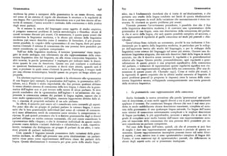 Grammatica Grammatica8q8
moderna ha preso a occuparsi della grammatica in un senso diverso, ossia stico ma è fondamentale ricordarsi che si tratta di un'idealizzazione, e che)
nel senso di un sistema di regole che descrivono le strutture e le regolarità di pertanto uno studiodella lingua condotto nei limiti di questa idealizzazione
una lingua. Per i particolari di questa descrizione non si può fare ricorso all'au deve essere integrato da studi della variazione che necessariamente è stata tra
torità di nessuno; l'unica autorità è costituita dalla conoscenza e dalla pratica scurata. Si ritornerà su questo problema piu avanti.
degli stessi parlanti. Tenendo presente l'avvertimento precedente, è possibile dire che il fine
Se si assumela natura del linguaggio come oggetto di studio empirico, della linguistica descrittiva moderna è di costruire una «grammatica» della
si pongono numerosi problemi di natura metodologica e filosofica: alcuni di grammatica di unalingua, ossia una descrizione della conoscenza del parlan
questi verranno discussi piu avanti. Cio nonostante, è questo passo avanti che te che si serve della lingua, che sarà quanto possibile completa ed accurata, e
caratterizza la linguistica moderna, e lo sforzo piu intenso della linguistica che rappresenterà le regolarità di quella conoscenza nel modo piu generale e chia
moderna può essere descritto come il tentativo di formulare, il piu precisa rificante.
mente possibile, le «regole» della «grammatica» di una lingua, dove per grarn Quest'ultima fraserichiede un commento, perché la sua inclusione è fon
matica s'intende ilsistema di conoscenza che una persona deve possedere per damentale per lo spirito della linguistica moderna, in particolare per lo svilup
essere considerata un «parlante competente». po dell'approccio teorico allo studio del linguaggio, e per lo sviluppo della
Nell'uso della linguistica moderna, il termine 'grammatica' viene impie linguistica come scienza del linguaggio nel senso piu stretto. Occorre una de
gato in modo ambiguo, con riferimento sia alla rappresentazionedella cono scrizione linguistica adeguata, che non solo descriva i fatti della lingua in modo
scenza linguistica data dal linguista, sia alla stessa conoscenza linguistica. In accurato, ma che li descriva senza oscurare le regolarità e le generalizzazioni
altri termini, la parola 'grammatica' è impiegata per indicare tanto la descri relative alla lingua.Questo perché, presumibilmente, ogni regolarità o gene
zione quanto la cosa da descrivere. Questo uso può condurre a confusioni ralizzazione di questogenere è una proprietà significativa della conoscenza
su questioni fondamentali, e pertanto si dovrà stare attenti, quando sarà il del parlante, e tralasciaredi rappresentare queste regolarità significa non riu
caso, a precisare in quale senso s'intende la parola. Purtroppo, è troppo tardi scire a dare una rappresentazione adeguata della sua conoscenza. [Per una di
per una riforma terminologica, benché questo sia proprio un luogo adatto per scussione di questopunto cfr. Chomsky ig57]. Come si vedrà piu avanti, è
proporla. la rigorosità di questorequisito che in ultima analisi consente al linguista di
Un ulteriore equivoco si presenta quando si fa riferimento alla «grammatica porre problemi generali (e proporne le risposte) circa la natura della cono
di una lingua» (per esempio, la grammatica dell'inglese, la grammatica dell'i scenza linguistica umana, sviluppando conseguentemente una teoria generale
taliano, ecc.). Poiché è molto improbabile che due persone qualsiasi abbiano della struttura linguistica.
lo stesso identico sistema di conoscenza della loro lingua, è chiaro che la gram
matica dell'inglese non si può trovare nella mente di alcun parlante. Si deve
perciò concludere che la «grammatica dell'inglese»è un'astrazione che rap i. Le g rammatichecome rappresentazioni della conoscenza.
presenta la conoscenza comune dei parlanti la lingua inglese, oppure che ci
sono molte «grammatiche» dell'inglese, ciascuna leggermente diversa dalle al Anche limitando la nostra attenzione alla parola 'grammatica' nel signifi
tre, e ciascunadi proprietà esclusiva di un solo parlante. cato di descrizione, ci sono molti oggetti diversi a cui si può appropriatamente
In eRetti, il concetto può essere ed è considerato sotto entrambi gli aspetti. applicare il termine. Per cominciare bisogna rilevare che non è mai stata pro
Per poter dire che un gruppo di parlanti parlano la «stessa» lingua, è neces dotta in modo soddisfacente alcuna descrizione esauriente, completa ed accu
sario che le loro grammatiche individuali (nel senso di «sistemi di conoscen rata della grammaticadi una qualunque lingua naturale. Le lingue dell'uomo
za») siano abbastanza simili da consentire come minimo la comprensione re sono sistemi di conoscenza estremamente complicati e le migliori descrizioni
ciproca. Si può quindi presumere che le n distinte grammatiche degli n diversi di lingue particolari, le piu approfondite, accurate e ampie che si sia stati in
parlanti abbianoun nucleo comune sostanziale, che può essere considerato la grado di compilare sono molto lontane dall'essere una rappresentazione accu
«grammatica» della «lingua», e che le deviazioni individuali da questonucleo gata ed esaurientedellaconoscenza che una persona deve possedere per es
possono essere definite «varianti dialettali» o «idiolettiche», e cioè, rispettiva sere considerata un parlante competente.
mente, variazioni che distinguono un gruppo di parlanti da un altro, o varia Nel caso delle lingue dell'uomo, quindi„ciò che al presente si puo fare
zioni proprie di parlanti individuali. di meglio è dare una rappresentazione approssimata o parziale di questaco
Cosi, quando il linguista intende prescindere dalle variazioni della gram noscenza. Queste rappresentazioni incomplete possono essere tali sotto diver
matica nucleare, in eRetti egli presume una certa idealizzazione: un parlante si aspetti, e cosi, mentre non ci sono «grammatiche>' complete di lingue del
nativo viene preso come rappresentante dell'intera classe dei parlanti dell:i
l'uomo ci sono numerosi tipi di «grammatiche» parziali, che differiscono in)
lingua. Questa idealizzazione è necessaria per gran parte dello studio lingui alcuni degli aspetti sotto cui si presentano inadeguate.
 