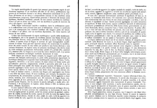 Grammatica 906 9o7 Grammatica
Le regole morfologiche di questo tipo saranno generalmente regole di suf da hair), avverbi da aggettivi (in inglese carefully da careful), verbi da verbi, no
fissazione (aggiunta di un morfema alla fine di un altro ), prefissazione (ag mi da nomi, aggettivi da aggettivi e avverbi da avverbi (in ingleseseal, unseal;
giunta di un morfema davanti a un altro ), infissazione (inserzione di un mor uirite,rervrite; sufficient,insufficient;saint,sainthood ;priest,priesthood;ecc.).
fema all'interno di un altro ) o composizione (unione di due morfemi senza Si noti che i processi derivazionali cambiano il significato di base (e, in
subordinazione reciproca). Quest'ultimo processo è illustrato da esempi come genere, la funzione) della forma. Ciò contrasta con i processi flessionali, che
lighthouse, blackbird, headband, catscalk. In essi ciascun morfema in combina non trasferiscono mai una forma da una classe principale a un'altra, e non ne
zione è diper se stesso una radice,cioè un morfema in grado di ricorrere da alterano il significato di base. Questi processi aggiungonoun tratto semantico
solo o di reggere i suoi affissi. al significato di base della forma, oppure codificano un'unità di informazione
Nelle lingue indoeuropee antiche e moderne, tanto la prefissazione quan puramente grammaticale all'interno della forma stessa; generalmente un pro
to la suffissazione sono processi ben noti. L'infissazione invece vi è piuttosto cesso flessionale, invece, comporta l'una e l'altra cosa insieme. Il p rimoeflet
rara e di conseguenza non risulterà familiare alla maggior parte dei lettori, to si è visto nel caso del morfema del plurale, che a un nome aggiunge il si
Un infisso è un affisso, cioè un morfema dipendente, che viene inserito nel gnificato che esso si debba intendere riferito a piu di un esemplare di qualsi
mezzo di una radice. voglia sorta di oggetto esso denoti. Un esempio di morfema che codifica un'in
L'altro tipo fondamentale di regola morfologica è quello della modi
f icazi formazione grammaticale è dato da un aflisso indicante caso, come in latino
on morfologica, «he si ha quando un morfema assume una forma diversa per il suffisso nominativo -us (in equus) o l'accusativo -um (in equum),
una funzione diversa, senza possibilità di dividere la nuova forma in radice Le lingue indoeuropee fanno uso di un numero limitato di categorie gram
e affisso. A questo scopo le lingue si servono di ogni immaginabile modifi maticali: nella flessione dei nomi (e, in alcune lingue, degli aggettivi ) le cate
cazione di suono. Sono già stati riportati esempi che mostravano la modifica gorie principali marcate mediante affissi flessionali sono le seguenti:
zione dei suoni vocalici di una radice per produrre una forma derivata o una Numero: i nomi possono essere marcati come singolari o plurali. Nel si
variante flessionale. In inglese esiste un processo morfologico che deriva nomi stema pronominale e in quello verbale di alcune lingue c'è una distinzione
da verbi mediante spostamento dell'accento: permit (V), pérmit (N) ; construct tripartita fra uno, due o piu di due. La flessione indicante che il numero è
(V), construct (N). Le lingue in cui il tono ha valore distintivo (cfr. ) 3) spesso due è detta duale. Molte lingue al di fuori della famiglia indoeuropea possie
indicano mutamenti morfologici mediante mutamenti di tono. dono anch' esse la flessione grammaticale per il numero, ma ve ne sono alcune
Nelle lingue piu note (le lingue europee, la maggior parte delle quali ap (ad esempio il cinese) che non la possiedono.
partiene alla famiglia indoeuropea) la parte della grammatica riguardante la Genere: i nomi (e gli aggettivi ) si possono flettere per indicare l'apparte
morfologia distinguerà le seguenti classi morfologiche principali : Nome, Verbo, nenza a una delle tre classi maschile, femminile, neutro. Questa tricotomia
Aggettivo, Avverbio; e un certo numero di classi minori di forme molto piu è di6usa fra le lingue indoeuropee, ma non tutte le lingue attuali appartenenti
specializzate: pronomi, congiunzioni, articoli e parecchie altre (cfr. ) 4). Le a quella famiglia conservano il sistema dei generi in ugual misura. L'inglese
classi principali sono quelle che hanno un gran numero di forme e a cui si l'ha perso del tutto, tranne nel sistema pronominale; il francese possiede una
possono aggiungere forme nuove con una certa libertà. Esse sono anche dette flessione secondo il genere per gli aggettivi, in concordanza con i nomi che
classi aperte, mentre le classi minori sono dette chiuse; va però rilevato che essi modificano (cfr. ( g), ma ha solo due generi : maschile e femminile. Esi
si tratta di nozioni relative, e talvolta una lingua può aggiungere una forma stono lingue (turco, giapponese) che non conoscono aflatto la flessione secon
a una delle sue classi chiuse. Il turco moderno, per esempio, ha acquisito una do il genere.
congiunzione, ki, prendendola a prestito dal persiano. Simili aggiunte a classi I termini tradizionali 'maschile', 'femminile', 'neutro' riflettono il fatto che,
chiuse, tuttavia, sono relativamente rare. Al contrario, le lingue fanno con nelle.lingue che fanno queste distinzioni, le parole che denotano o si riferi
tinue aggiunte al loro patrimonio di nomi, verbi e aggettivi sotto forma di scono ad oggetti maschili sono tipicamente di genere maschile, e le parole
prestiti (come l'inglese, che ha assunto la parola imbroglio, e molte altre, dal che denotano oggetti femminili sono tipicamente di genere femminile. Tut
l'italiano), o di neologismi: in inglese, xerox, kleenex e blik; in italiano,pen tavia, ci sono sempre delle eccezioni, e anche numerosissime parole, che de
dolare, allunare, bustometro. notano oggetti né maschili né femminili, sono di genere maschile o femmini
Ci sono notevoli differenze nella morfologia derivazionale di lingue diverse, le. Pertanto le classi grammaticali sono in larga misura astratte, e non corri
ma in genere sitrovano processi che consentono la derivazione di nomi da spondono esattamente alle classi semantiche.
verbi (in inglese pérmit da permit, extent da extend, portent da portend, confine Altre lingue possiedono sistemi di genere, ma il rapporto con classi iden
ment da confine, recitation da recite), oppure di verbi da nomi (in inglese house tificabili semanticamente ha una base diversa. Invece di essere in rapporto
[haute] da house [haios], classify da class, codify da code),verbi da aggettivi (in (per quanto elastico) con la distinzione maschio contro femmina, le categorie
inglese redden da red), aggettivi da nomi (in inglese beautiful da beauty, hairy del generepossono essere in rapporto con proprietàfisiche degli oggetti,come
 