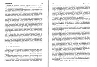 Grammatica 9z8 9z9 Grammatica
Le regole che stabiliscono le relazioni anaforiche costituiscono una classe no essere descritte senza riferimento al significato; dato che i significati sono
ampia e molto varia con numerosi sottotipi distinti, ciascuno dei quali pre astratti, sfuggono ad osservazione diretta e non sono direttamente connessi ad
senta un insieme diverso di proprietà. alcuna manifestazione fisica, si credeva che, in un approccio scientifico al lin
Si conviene ora generalmente che almeno alcuni di questi processi richie guaggio,non sidovesse in alcun modo far ricorso ad essi.
dano l'uso di un metodo diverso dalle trasformazioni, e cioè un tipo di regola Chomsky [r957], nell'enunciare per la prima volta i fini di una gramma
interpretativa che fornisca un'interpretazione per una parola anaforica in certe tica generativa, ha seguito questa tradizione. Compito di una grammatica ge
determinate condizioni strutturali. È chiaro tuttavia che le condizioni sono al nerativa è, per Chomsky, quello di generare una classe di frasi, che corrisponda
meno in parte grammaticali, ossia strutturali; queste regole interpretative rap il piu esattamente possibile alla classe delle frasi della lingua correttamente co
presentano quindi parte della conoscenza grammaticale di un parlante. struite. Non si fa il minimo accenno al significato, e le regole della grammatica
sono concepite come operanti indipendentemente dal significato.
Trasformazioni minori. E sistono numerosi campi della sintassi che riguar Tuttavia i linguisti sono sempre piu concordi nelpaRermare che una de
dano relazioni trasformazionali o certi particolari dell'analisi della struttura sin scrizione adeguata della conoscenza del parlante deve comportare qualcosa di
tagmatica che non sono stati discussi in questa sede. Per esempio, esistono piu di una specificazione delle forme grammaticali della sua lingua; essa deve
regole speciali per determinare la posizione sintattica dei pronomi in molte lin specificare anche qualche tipo di rapporto tra le forme e i loro significati, poi
gue; e lo stesso per gli elementi verbali «ausiliari». Esistono particolari della ché è questa conoscenza che rende possibile l'uso della lingua nella comuni
sintassi della speciale classe di elementi (detti «complementizzatori») che in cazione
troducono le proposizioni incassate. Molte lingue possiedono regole speciali per La moderna concezione della grammatica, quindi, è volta a comprendere
l'aspetto, la posizione e la forma delle particelle verbali, dei classificatori no in essa la semantica; e una grammatica generativa non si limita a generare una
minali (o determinativi) e simili voci di classi minori. I processi interessati sono classedifrasi,ma associa ciascuna frase(come principio) a un significato, o rap
spesso morfologici e sintattici insieme, e fanno pensare che il confine tra la mor presentazione semantica.
fologia e la sintassi (che qui è stato tracciato lungo il confine stesso della parola) Di fatto lo studio del significato è ancora in uno stadio molto primitivo, e
non sia netto. non esisteun grande accordo né una conoscenza definitivacirca la natura del
Come rilevato sopra, quasi tutto ciò che si sa sulla sintassi delle lingue na le rappresentazioni semantiche; e ancora di meno si concorda su come tali rap
turali si è appreso negli ultimi vent' anni. Il modello risultante — un gran nu presentazioni vadano connesse alle rappresentazioni sintattiche. Tuttavia, in que
mero di regole di molti tipi diversi e interagenti in modo complesso, che con sto campo si svolge un'attività intensa, e si può prevedere qualche progresso
nettono una rappresentazione «profonda» a una rappresentazione «superficiale» nello spazio di pochi anni. In questa sede ci si limiterà a delineare un model
si è rivelato strumento potente tanto di descrizione quanto d'indagine. La mag lo «standard» della relazione fra le rappresentazioni semantiche e le rappresen
gior parte degli studiosi in questo campo converrebbe che, per tanto che si tazioni sintattiche, che nei particolari non è accettato da nessuno, ma che, in
sia appreso, c'è sicuramente ancora molto di piu da scoprire sulla sintassi delle alcune parti fondamentali, è sicuramente corretto.
lingue naturali; nella conclusione si prenderanno brevemente in esame alcuni In termini di grammatica generativa, il problema si può porre in questo
recenti sviluppi e prospettive. modo: costruire un insieme di regole che stabiliscano un abbinamento di se
quenze foniche e significati. Il problema si risolverà se si troverà un modo
per associare le rappresentazioni sintattiche superficiali con i significati, e se
Il Postodella semantica. le regole fonologiche saranno organizzate in modo da associare ciascuna rap
presentazione sintattica superficiale con l'appropriata sequenza di unità fone
Fin qui si è detto poco dell'aspetto funzionale piu importante della cono tiche. Quest'ultima è chiamata rappresentazione fonetica della frase.
scenza del parlante. Si è data una descrizione della conoscenza riguardante la È infatti opinione generalmente concorde che la forma appropriata del com
forma delle parole e delle frasi, ma non si è definito quell'aspetto della cono ponente fonologico della grammatica indicherà la strada dalle strutture sintat
scenza di un parlante che gli consente di servirsi di queste forme nella comu tiche superficiali alle rappresentazioni fonetiche. Le rappresentazioni sintattiche
nicazione. superficiali comprendono tutte le informazioni lessicali, strutturali e categoriali
È consuetudine infatti considerare la grammatica indipendente dalla seman cui devono riferirsi le regole del componente fonologico, se si ammette che
tica; i trattati tradizionali di grammatica forniscono di solito una descrizione contengono voci lessicali e morfemi in forme di base appropriate, e che le eti
estremamente particolareggiata delle forme, con riferimenti al significato solo chette categoriali e le relazioni strutturali siano conservate e accessibili alle re
fortuiti ed accidentali. Gli strutturalisti americani sono andati ancora piu in gole fonologiche.
là, sostenendo come questione di principio che le forme grammaticali devo Il problema, quindi, si riduce all'associazione di una rappresentazione se
 