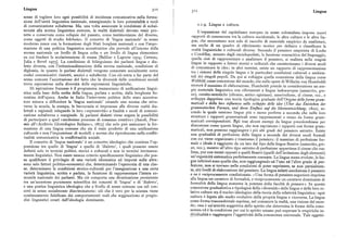 Lingua 3IQ
3II Lingua
senso di togliere loro ogni possibilità di incidenza comunicativa nella forma
zione dell'unità linguistica nazionale, emarginando le loro potenzialità a ruoli
di comunicazione subalterna. Ma, una volta assicurate le condizioni di subal I I 9 L i ngua e cultura
ternità alla norma linguistica comune, le realtà dialettali devono venir pro L'espansione del capitalismo europeo in senso colonialista impone nuovi
tette e conservate come reliquie del passato, come testimonianze del diverso, rapporti di conoscenza tra la cultura occidentale, le altre culture e le altre lin
come oggetti di studio folclorico. Il concetto di 'lingua nazionale' in senso gue, che necessitano non solo di raccolte di materiale empirico da analizzare,
moderno nasce con la formazione degli Stati borghesi nazionali e con l'impo ma anche di un quadro di riferimento teorico per definire e classificare le
stazione di una politica linguistica accentratrice che prevede all'interno della realtà linguistiche e culturali diverse. Secondo il pensiero empirista di Locke
norma nazionale un livello di lingua colta e un livello di lingua elementare e Condillac, assunto dagli enciclopedisti, la funzione conoscitiva del linguaggio,
su cui fondare lascolarizzazione di massa [Balibar e Laporte i97@; Certeau, quella cioè di rappresentare e analizzare il pensiero, si realizza nelle singole
Julia e Revel r975]. La condizione di bilinguismo dei parlanti lingua e dia lingue in rapporto a fattori storici e culturali che caratterizzano i diversi modi
letto diventa, con l'istituzionalizzazione della norma nazionale, condizione di di comunicare le idee; in altri termini, esiste un rapporto di rappresentazione
diglossia, in quanto le parlate dialettali vengono connotate socialmente come tra i sistemi delle singole lingue e le particolari condizioni culturali e ambien
codici comunicativi ristretti, arcaici e subalterni. Con ciò entra a far parte del
senso comune l'accettazione del fatto che la diversità delle condizioni sociali
tali dei singoli popoli. Da qui si sviluppa quella concezione della lingua come
Il'eltbild, come concezione del mondo, che nelle opere di Wilhelm von Humboldt
trova espressione nella diversità delle espressioni linguistiche. troverà il massimo di elaborazione. Humboldt prende in considerazione un am
Di ispirazione francese è il programma manzoniano di unificazione lingui pio materiale linguistico con riferimenti a lingue indoeuropee (sanscrito, gre
stica sulla base della scelta della lingua, parlata e scritta, dalla borghesia fio co), camito-semitiche (ebraico, antico egiziano), amerindiane, al cinese, ecc., e
rentina dell'epoca. Anche in Italia l'intervento politico dello stato accentra sviluppa dapprima una teoria tipologica graduale dell'Origine delle formegram
tore mirava a diffondere la 'lingua nazionale' creando una norma che attra maticali e della loro influenzasullo sviluppo delle idee (Uber das Entstehen der
verso la scuola, la stampa, la burocrazia si imponesse alle diverse realtà dia grammatischen Formen, und ihren Einguss auf die Ideenentrcicklung, i8zz), selettali e regionali relegando la loro «espressività» a finalità e modi di comuni condo la quale esistono lingue piu o meno perfette a seconda che nelle loro
cazione subalterna e marginale. Ai parlanti dialetti viene negata la possibilità strutture i rapporti grammaticali sono rappresentati o meno da forme gram
di partecipare a quel «medesimo processo di consenso creativo» (Ascoli, Proe maticali corrispondenti. Egli trae alcuni esempi da lingue precolombiane per
mio all'«Archivio Glottologico Italiano», i873 ) che solopuò assicurarela for dimostrare come queste lingue, che non esprimono i rapporti con forme gram
mazione di una lingua comune che sia il reale prodotto di una unificazione maticali, non possono raggiungere i piu alti gradi del pensiero astratto. Esiste
culturale e non l'imposizione di modelli e norme che riproducono nella conflit una gradualità di perfezione delle lingue a seconda dei diversi modi formali
tualità comunicativa la conflittualità sociale. con cui viene organizzato e trasmesso il pensiero : il massimo di perfezione for
Il concetto di 'lingua nazionale' è un concetto ideologico che contiene l'op male e ideale è raggiunto da un lato dal tipo delle lingue flessive (sanscrito, gre
posizione tra quello di 'lingua' e quello di 'dialetto', i quali possono essere co, ecc.), mentre all'altro tipo estremo di perfezione appartiene il cinese che rea
definiti solo in termini politici, storici e culturali e non in termini intrinseca lizza, pur con mezzi opposti a quelli flessivi (quelli dell'isolazione degli elementi )mente linguistici. Non esiste nessun criterio specificamente linguistico che pos un'organicità sistematica perfettamente coerente. Le lingue meno evolute, le lin
sa qualificare il privilegio di una varietà idiomatica ad imporsi sulle altre: gue inferiori sono quelle che, non raggiungendo né l'uno né l'altro grado di per
sono solo fattori politico-economici che, determinando l'egemonia di una clas fezione, non si trovano nelle condizioni di poter esprimere, se non parzialmen
se determinano le condizioni storico-culturali per l'assegnazione a una certa te, alti livelli di elaborazione del pensiero. La lingua infatti condiziona il pensiero
varietà linguistica, scritta e parlata, la funzione di rappresentare l intera co e ne è reciprocamente condizionata : «Una forma di pensiero superiore imprime
munità nazionale dei parlanti. Ma ciò comporta una divaricazione persistente alla lingua un carattere di formalità, e reciprocamente un carattere dominante di
tra un'accezione puramente scientifica dei concetti di 'lingua' e di 'dialetto', formalità della lingua aumenta la potenza della facoltà di pensare». In questa
e una pratica linguistica ideologica che a livello di senso comune usa tali con concezione gradualistica e tipologica della «diversità» delle lingue e delle loro re
cetti in senso socialmente discriminatorio: ciò che è vero per la scienza viene lative culture sta il nucleo ideologico della teoria della relatività linguistica : ogni
continuamente falsificato dai comportamenti reali che soggiacciono ai pregiu cultura è legata allo stadio evolutivo della propria lingua e viceversa. La lingua
dizi linguistici creati dall'ideologia dominante. come forma trascendentale esprime, nel conoscere la realtà, una visione del mon
do ; essa è un'attività soggettiva dello spirito che determina le forme della cono
scenza ed è la condizione per cui lo spirito umano può superare le empiriche in
dividualità e raggiungere l'oggettività della conoscenza universale. Tale oggetti
 