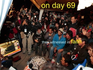 on day 69
they witnessed in faith
 