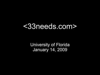 <33needs.com> University of Florida January 14, 2009 