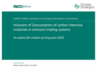 Inclusion of Consumption of carbon intensive
materials in emission trading systems
An option for carbon pricing post-2020
CLIMATE CHANGE: Implications for technological development and investment
Karsten Neuhoff
Madrid, Campus Repsol, 4.11.20215
 