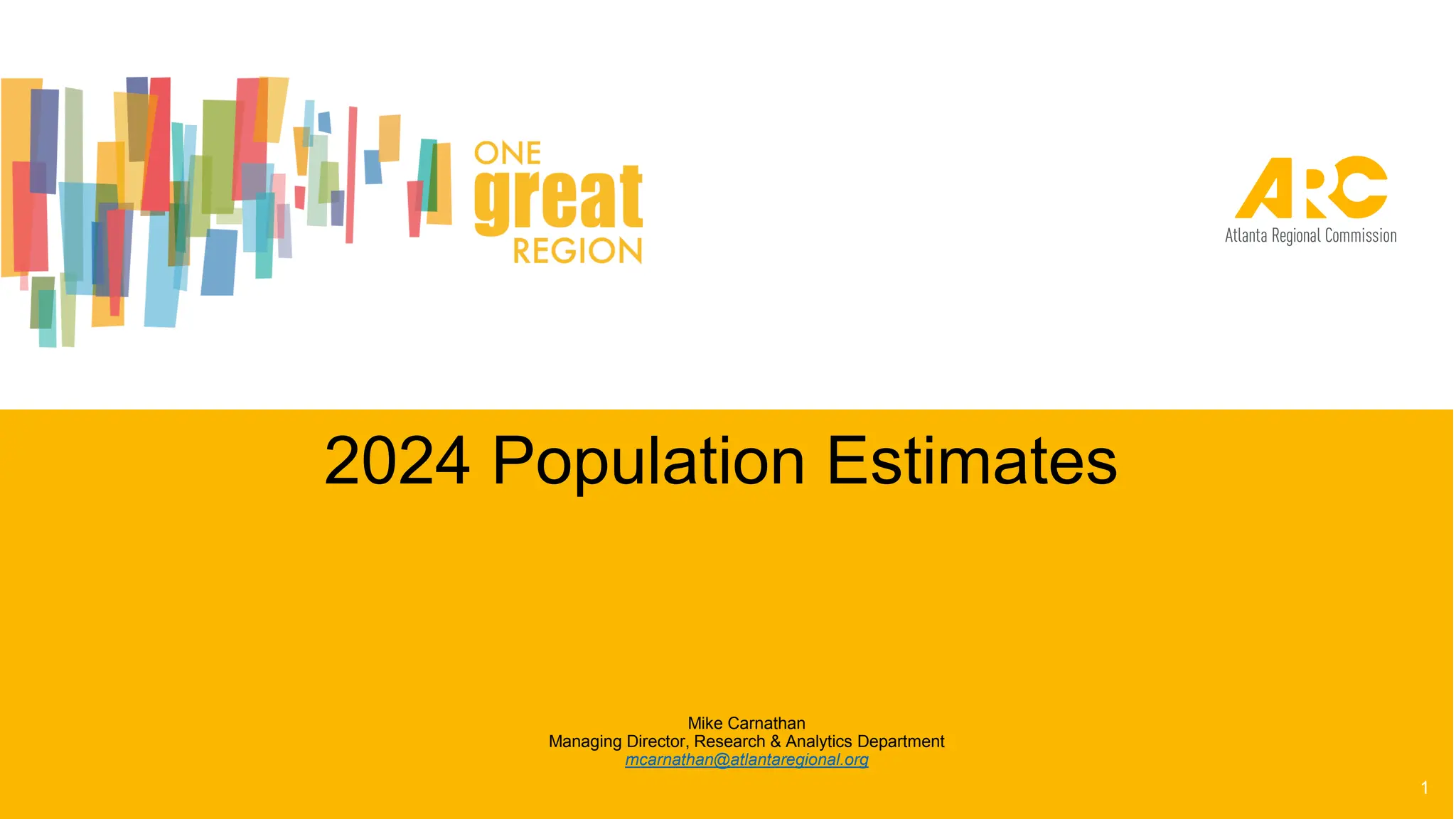 2024 Population Estimates
1
Mike Carnathan
Managing Director, Research & Analytics Department
mcarnathan@atlantaregional.org
 