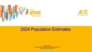 2024 Population Estimates
1
Mike Carnathan
Managing Director, Research & Analytics Department
mcarnathan@atlantaregional.org
 