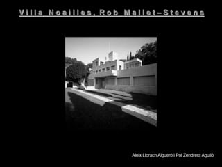 Villa Noailles, Rob Mallet–Stevens




                    Aleix Llorach Algueró i Pol Zendrera Agulló
 