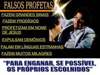 FAZEM GRANDES SINAIS
FAZEM PRODÍGIOS
PROFETIZAM EM NOME
DE JESUS
EXPULSAM DEMÔNIOS
FAZEM MUITOS MILAGRES
FALAM EM LÍNGUAS ESTRANHAS
 