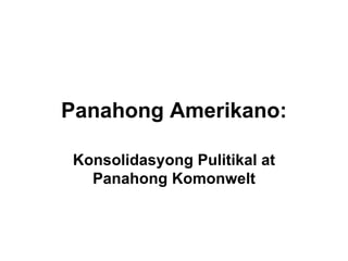 Panahong Amerikano: Konsolidasyong Pulitikal at Panahong Komonwelt 