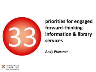 priorities for engaged
forward-thinking
information & library
services
Andy Priestner
 