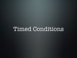 Timed Conditions
 