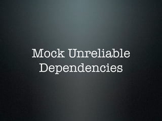 Mock Unreliable
 Dependencies
 