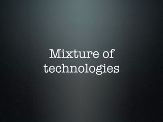 Mixture of
technologies
 