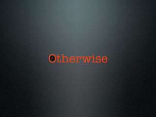 Otherwise
 